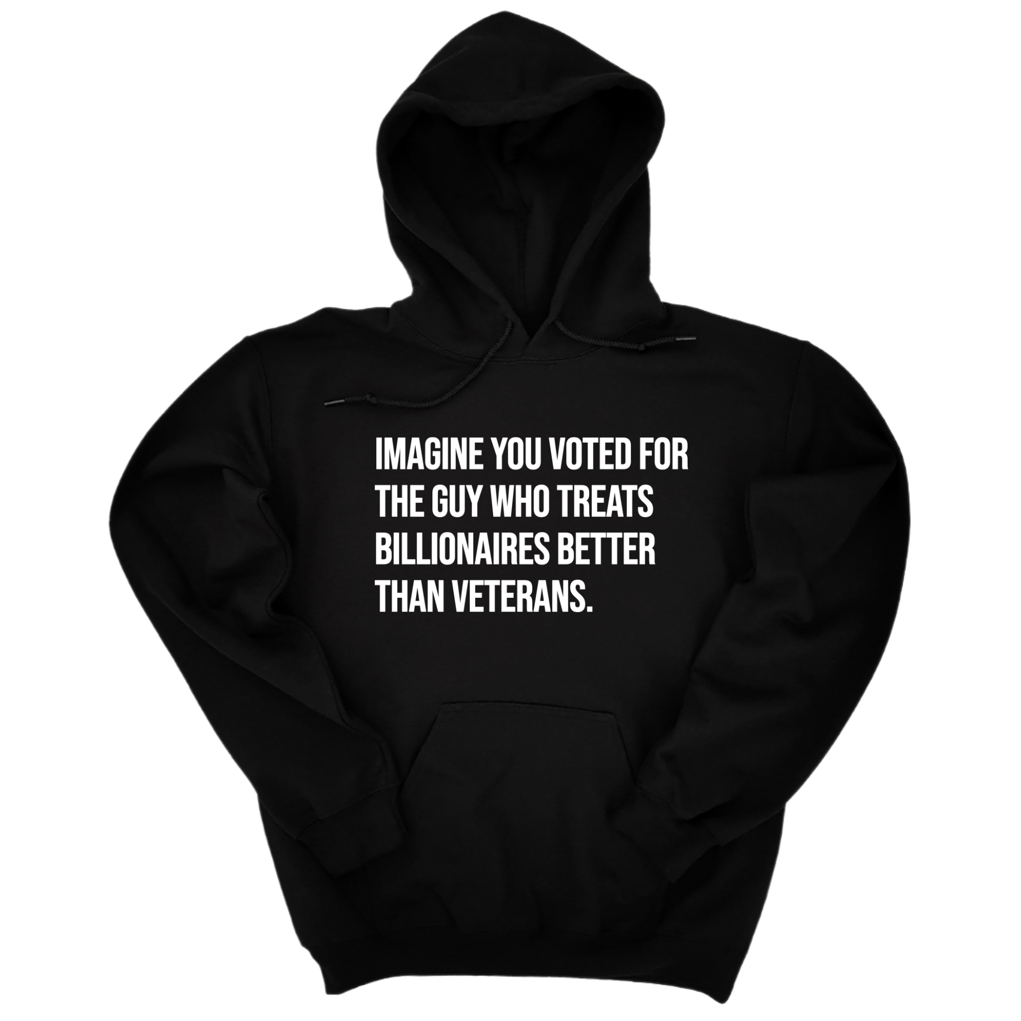 Imagine you Voted for the Guy Who treats Billionaires Better than Veterans Unisex Hoodie-Hoodie-The Original God Ain't Petty But I Am