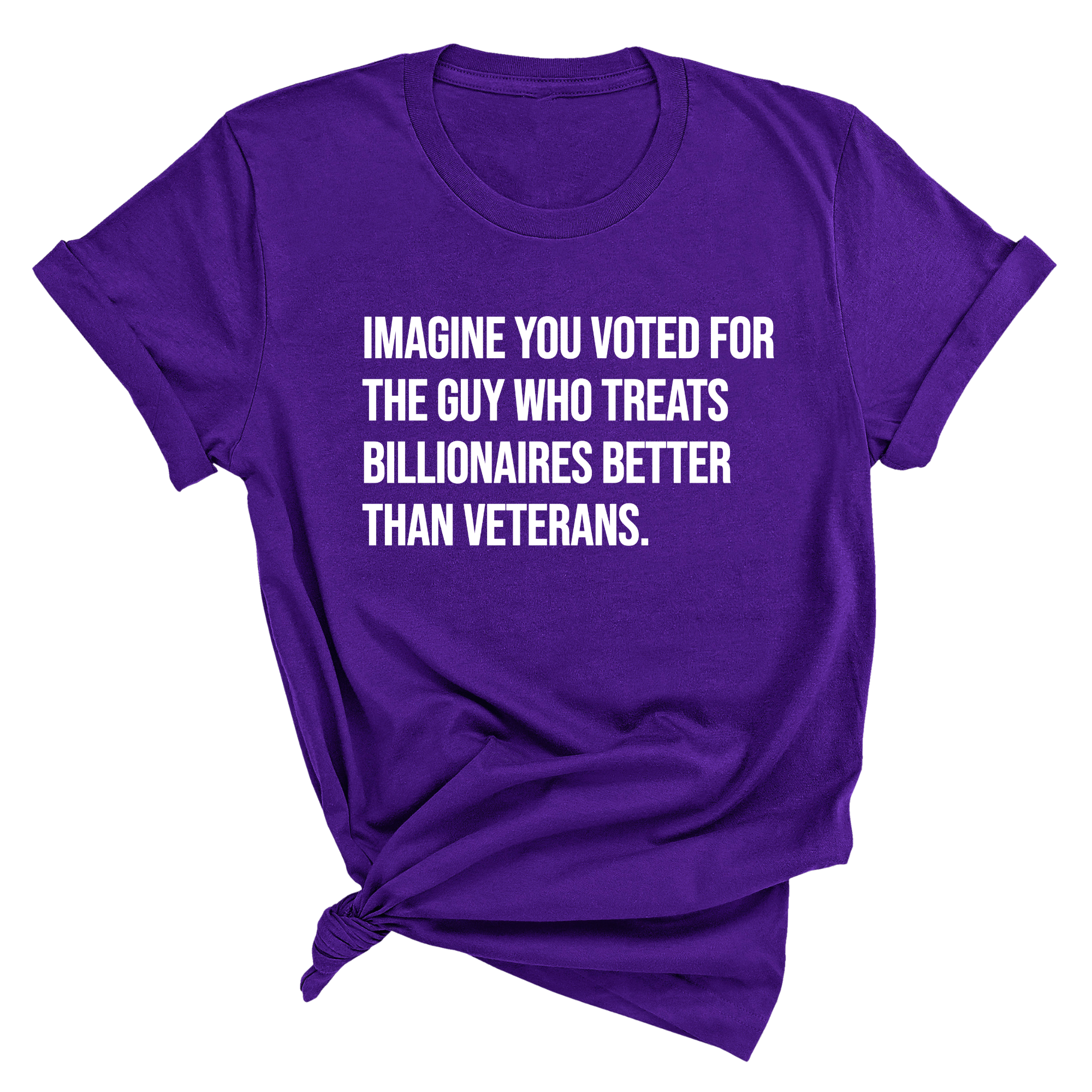 Imagine you Voted for the Guy Who treats Billionaires Better than Veterans Unisex Tee-T-Shirt-The Original God Ain't Petty But I Am