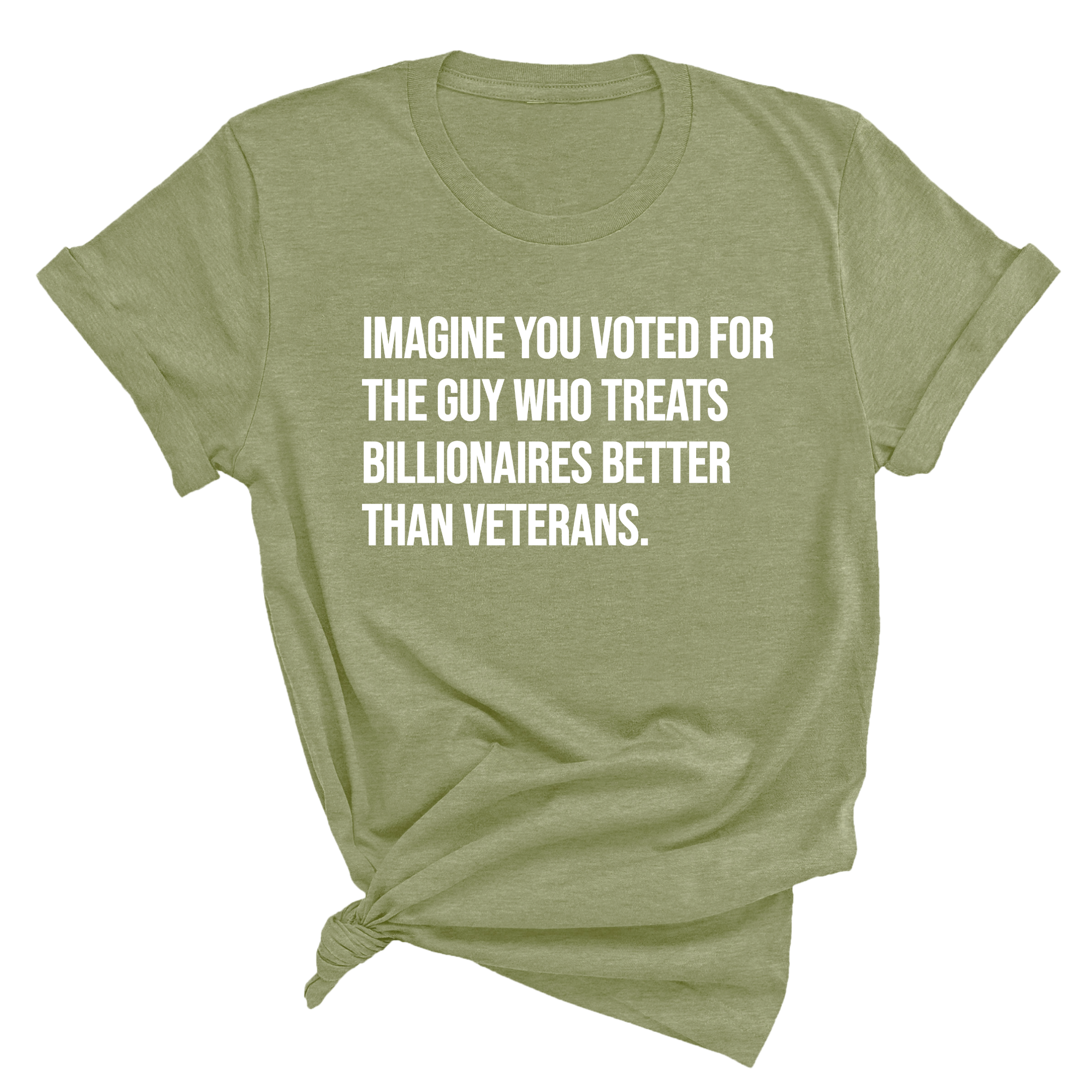 Imagine you Voted for the Guy Who treats Billionaires Better than Veterans Unisex Tee-T-Shirt-The Original God Ain't Petty But I Am