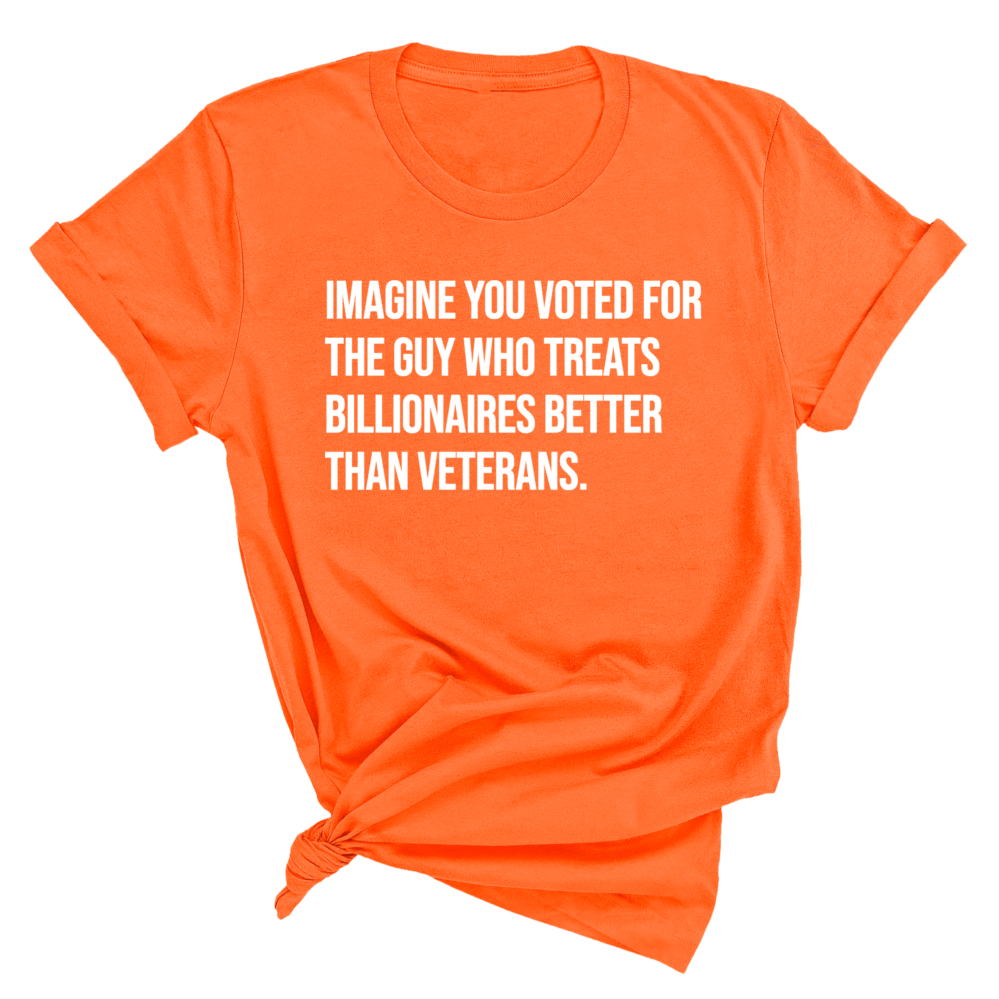 Imagine you Voted for the Guy Who treats Billionaires Better than Veterans Unisex Tee-T-Shirt-The Original God Ain't Petty But I Am