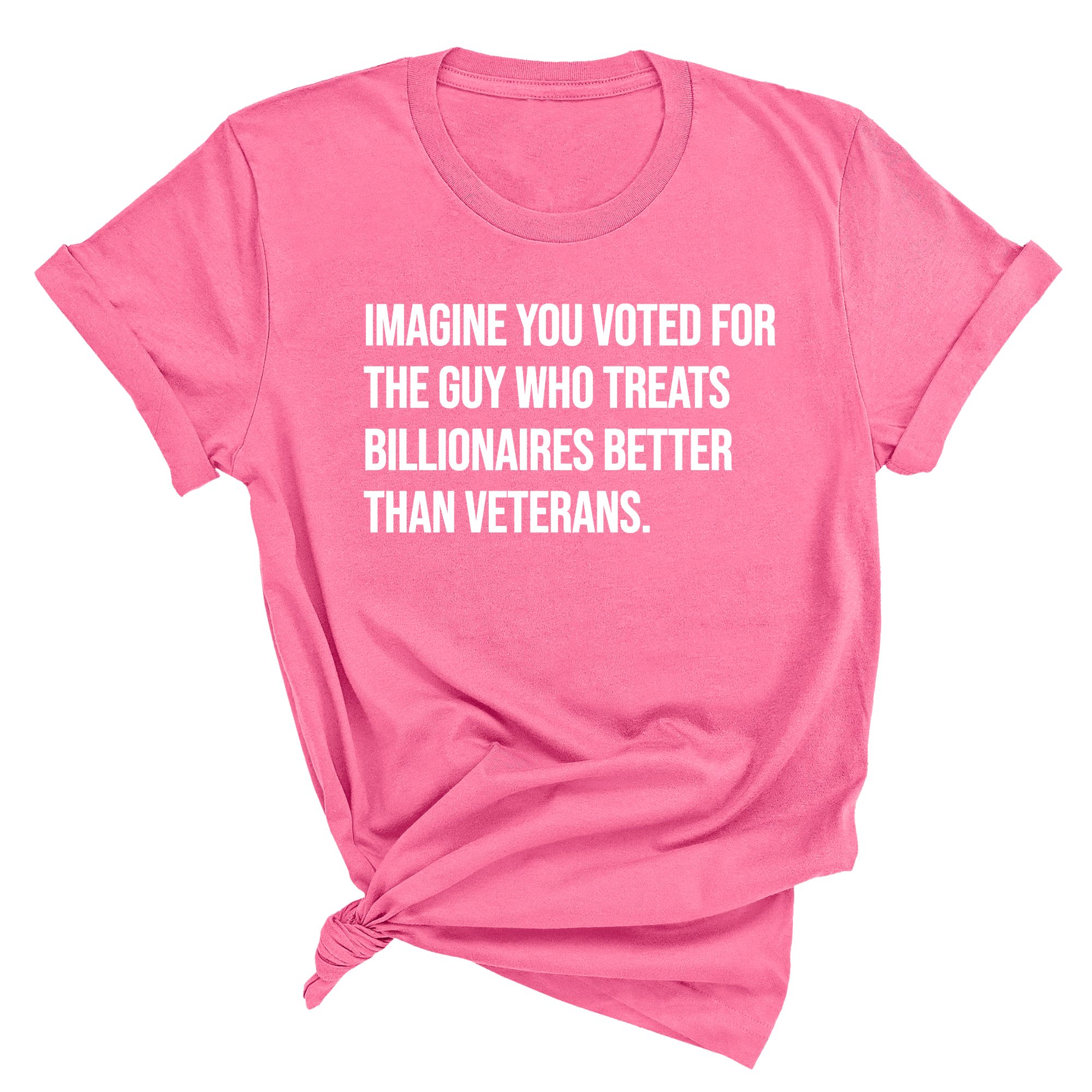 Imagine you Voted for the Guy Who treats Billionaires Better than Veterans Unisex Tee-T-Shirt-The Original God Ain't Petty But I Am