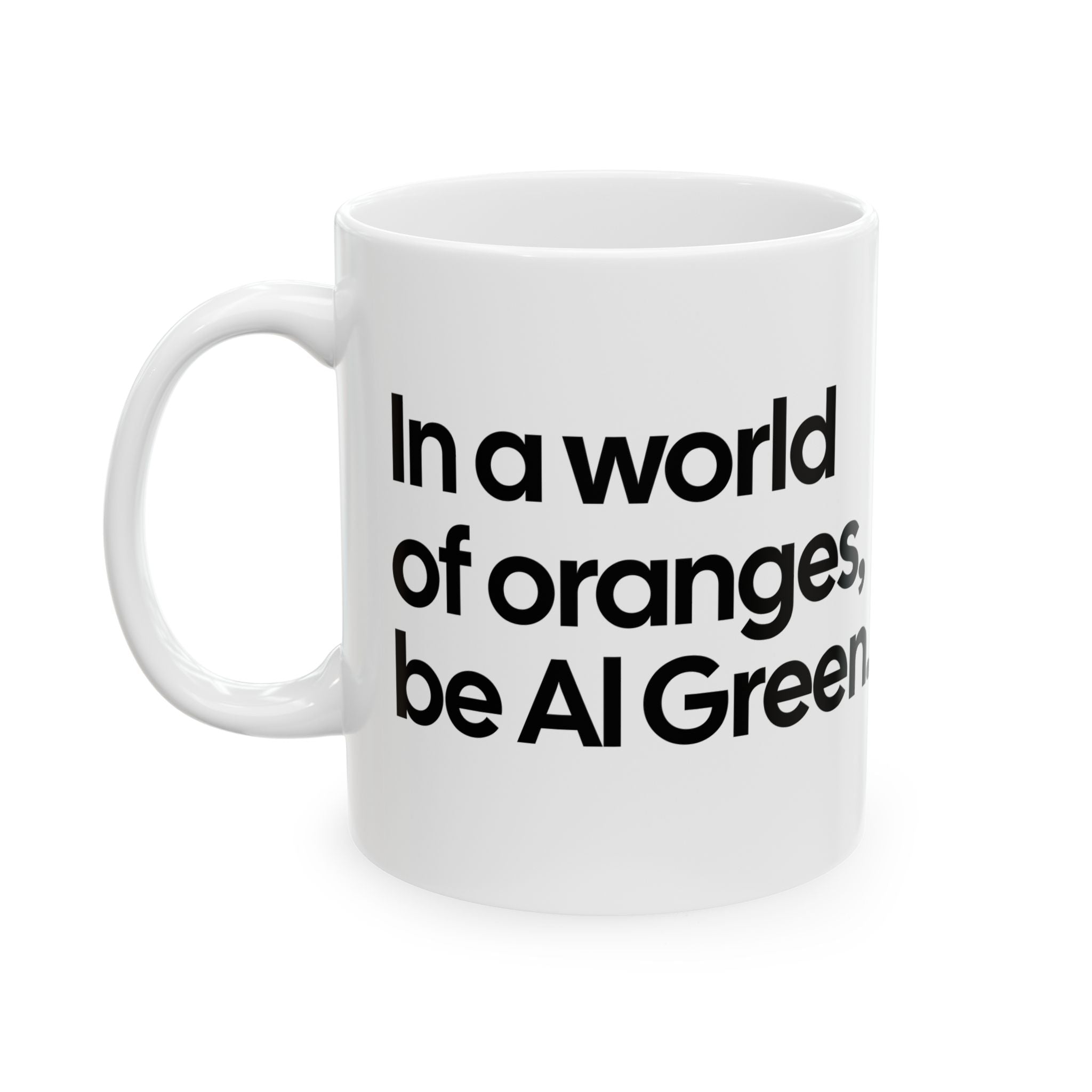 In a World of Oranges, Be Al Green Mug 11oz (White & Black)-Mug-The Original God Ain't Petty But I Am