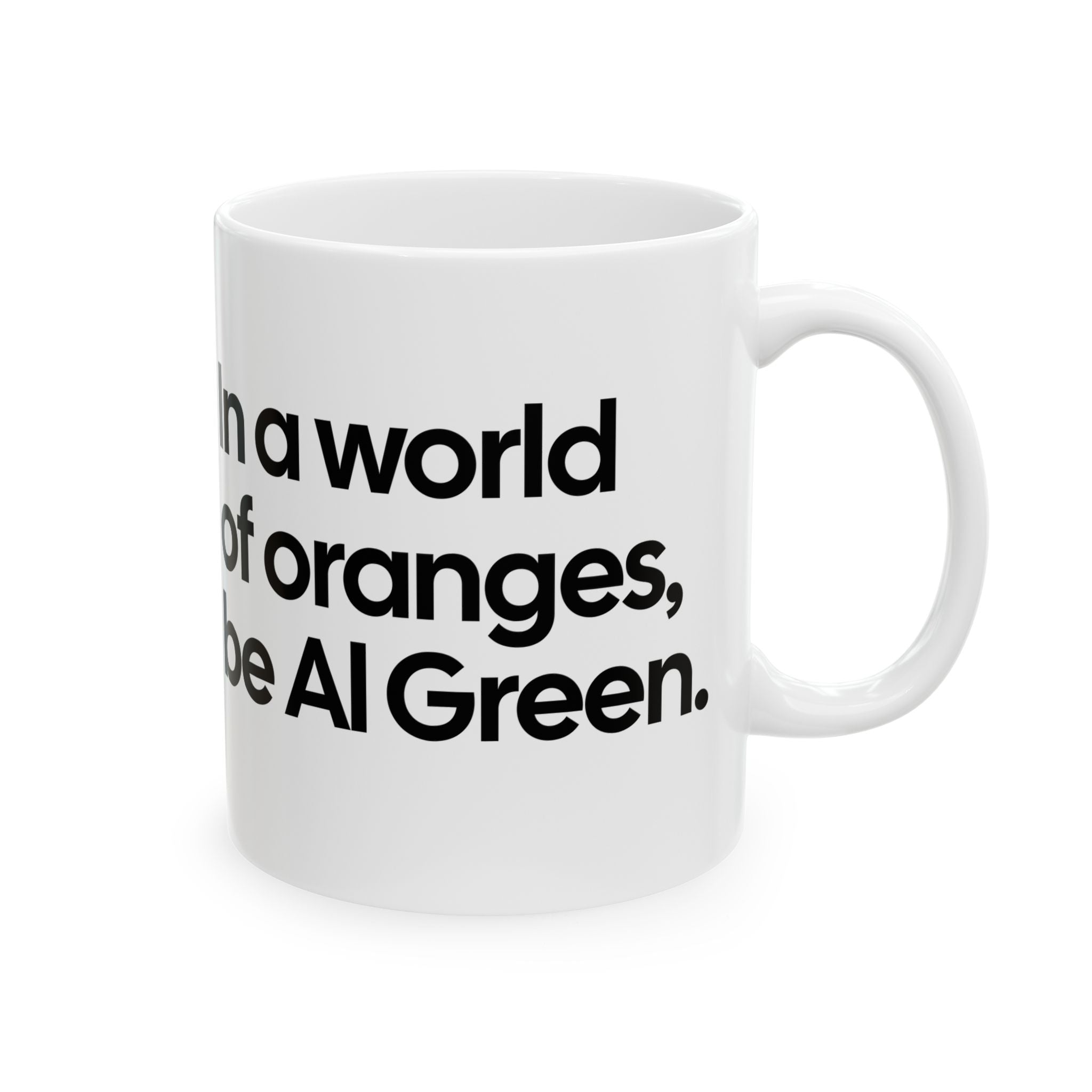 In a World of Oranges, Be Al Green Mug 11oz (White & Black)-Mug-The Original God Ain't Petty But I Am