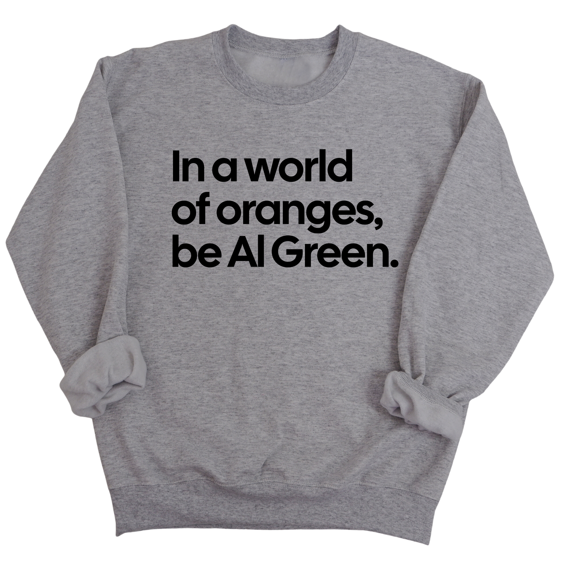 In a World of Oranges, Be Al Green Unisex Sweatshirt-Sweatshirt-The Original God Ain't Petty But I Am