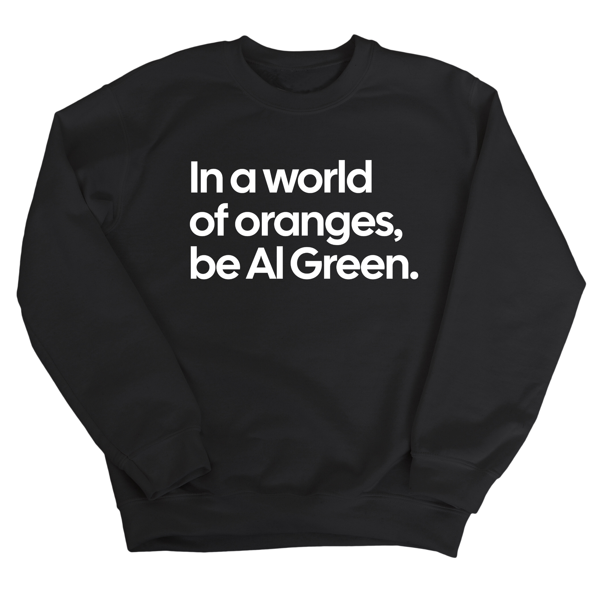 In a World of Oranges, Be Al Green Unisex Sweatshirt-Sweatshirt-The Original God Ain't Petty But I Am