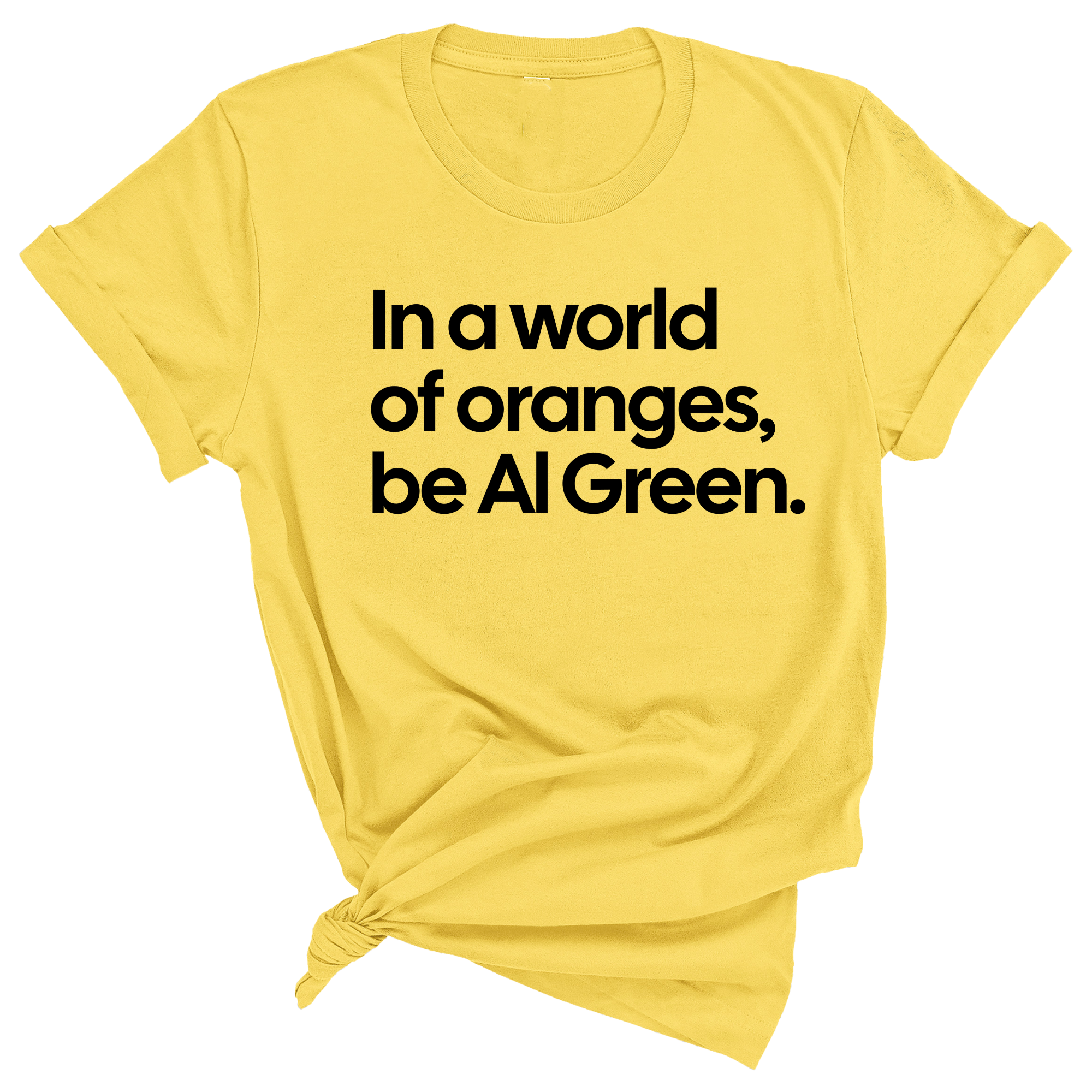 In a World of Oranges, Be Al Green Unisex Tee-T-Shirt-The Original God Ain't Petty But I Am