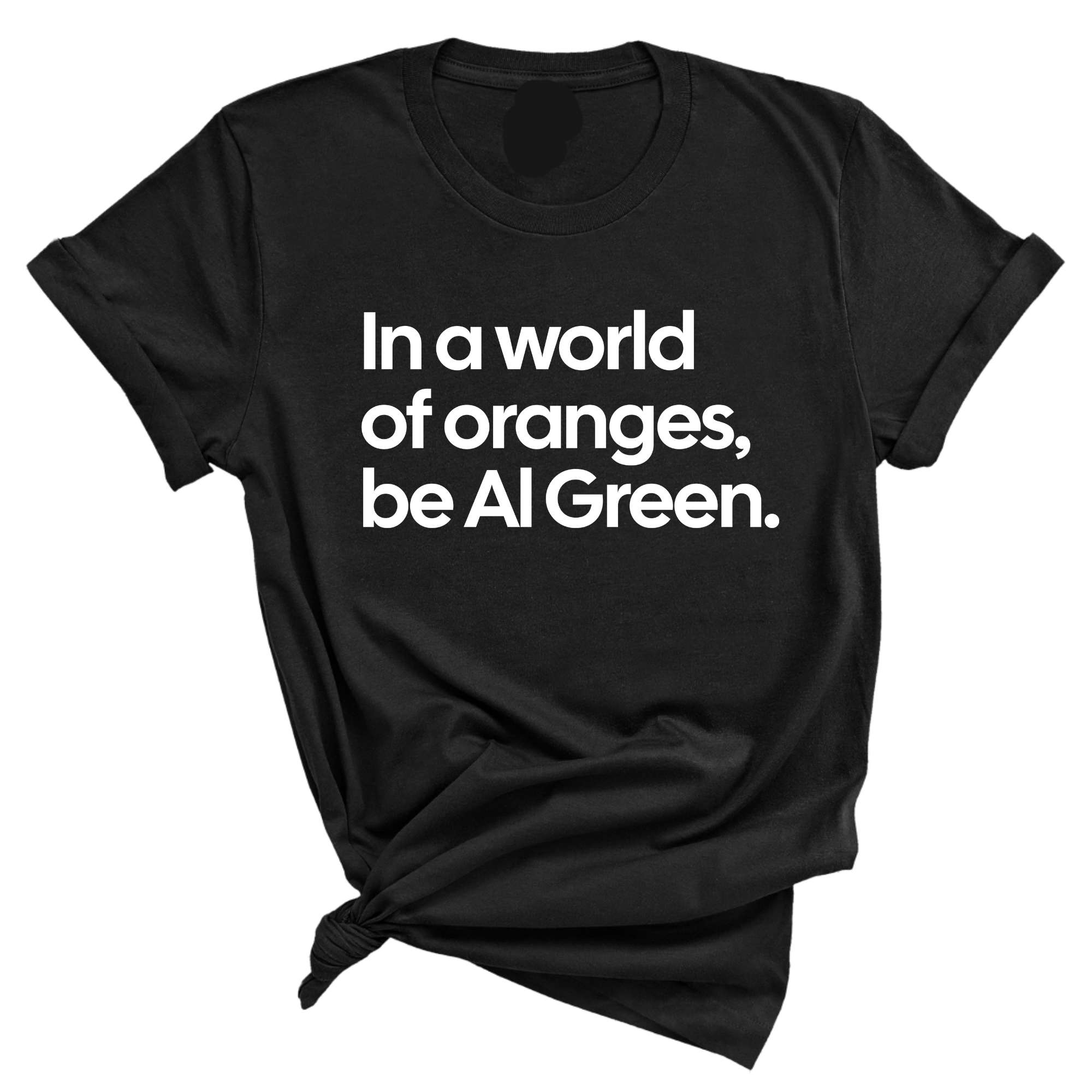 In a World of Oranges, Be Al Green Unisex Tee-T-Shirt-The Original God Ain't Petty But I Am