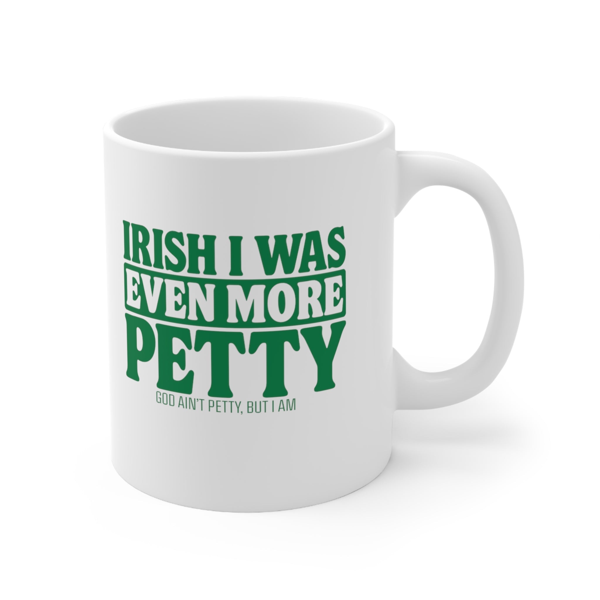 Irish I Was Even More Petty Mug 11oz (White & Green)-Mug-The Original God Ain't Petty But I Am