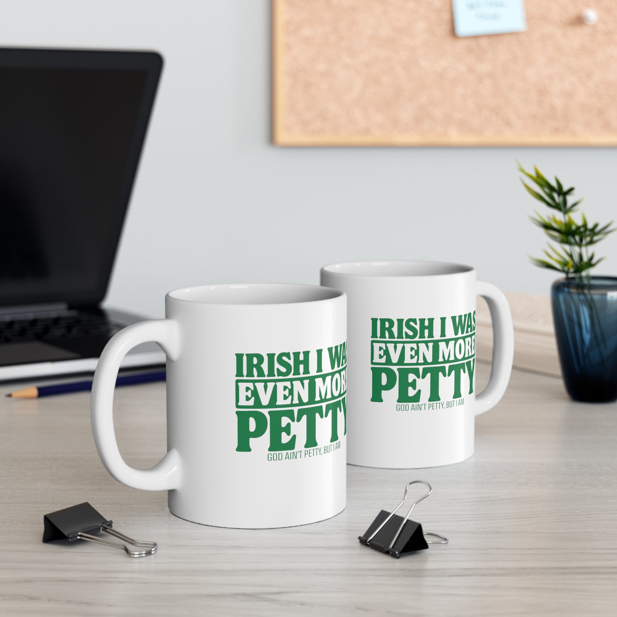 Irish I Was Even More Petty Mug 11oz (White & Green)-Mug-The Original God Ain't Petty But I Am