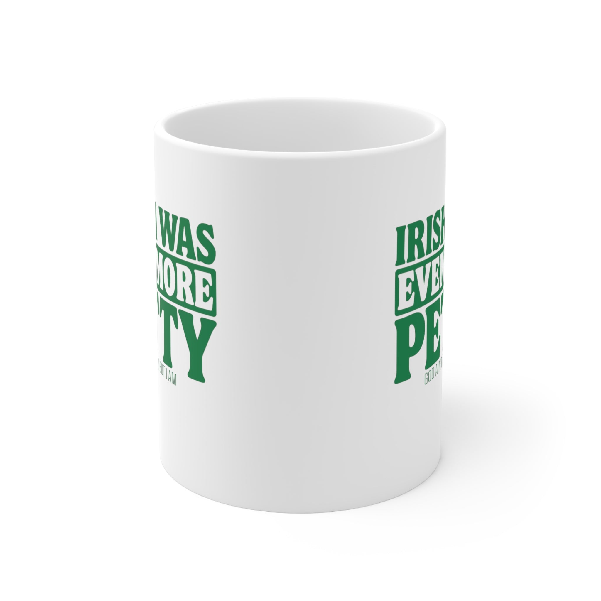 Irish I Was Even More Petty Mug 11oz (White & Green)-Mug-The Original God Ain't Petty But I Am