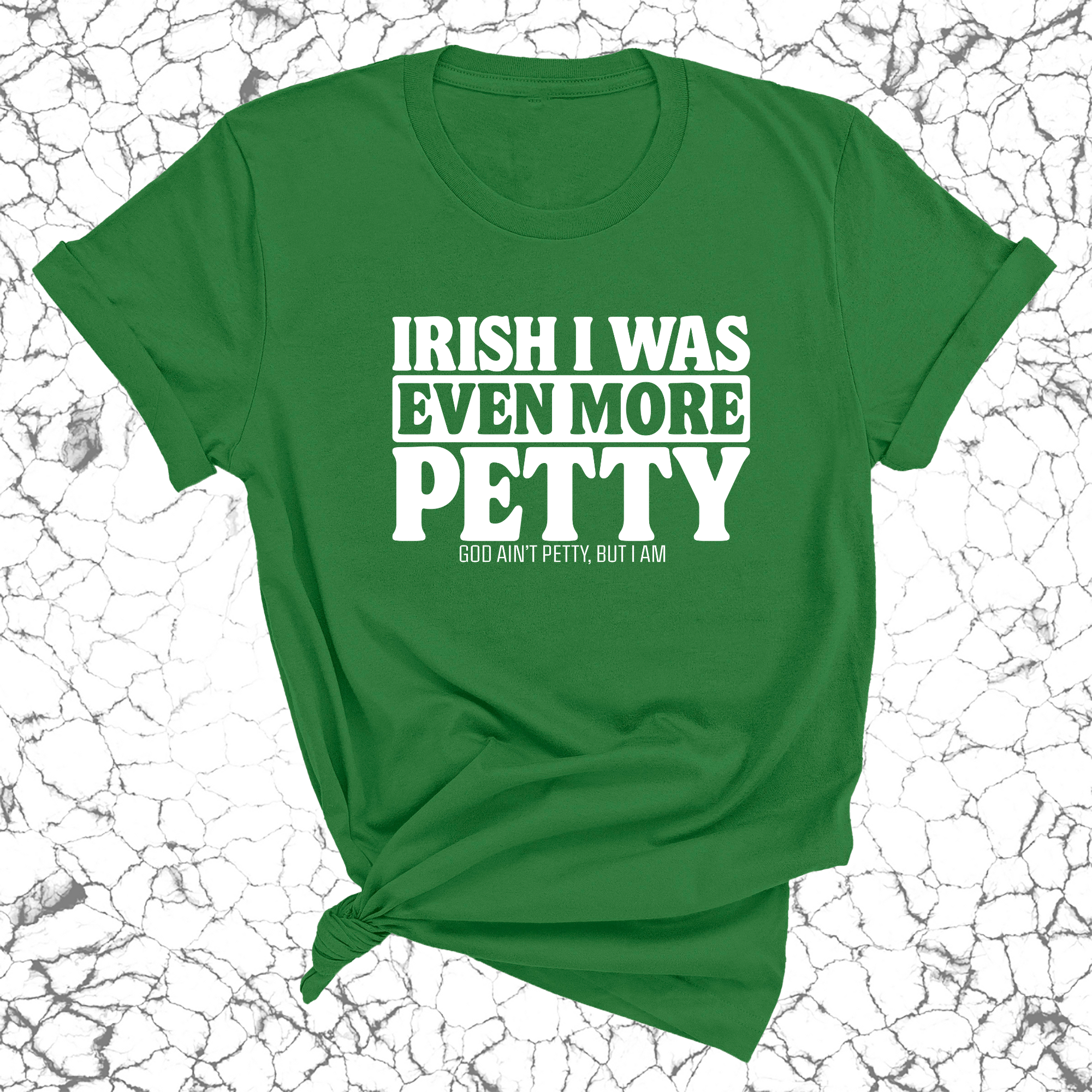 Irish I was even more petty Green Unisex Tee-T-Shirt-The Original God Ain't Petty But I Am