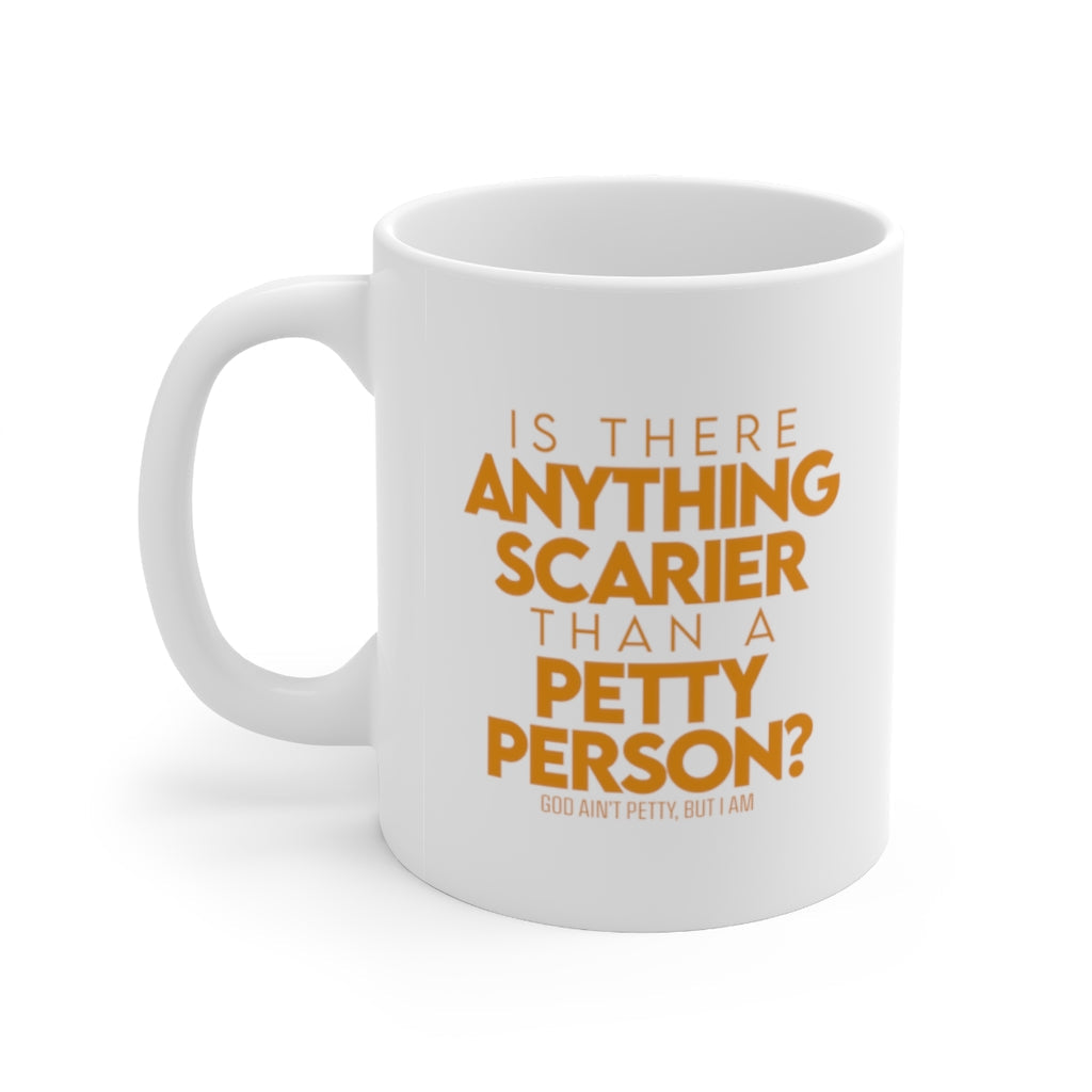 Is there anything Scarier than a Petty Person Mug 11oz (White/Orange)-Mug-The Original God Ain't Petty But I Am