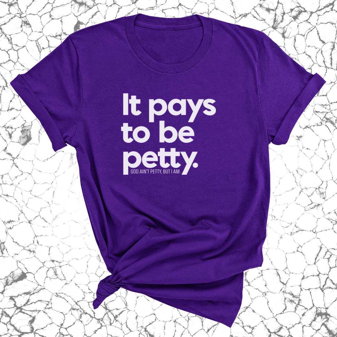 It Pays to be Petty Unisex Tee-T-Shirt-The Original God Ain't Petty But I Am