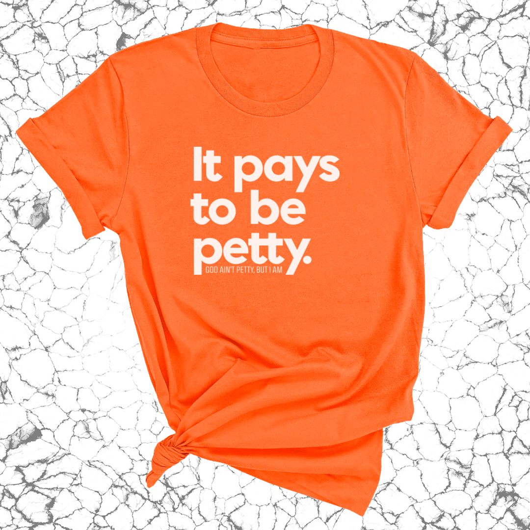 It Pays to be Petty Unisex Tee-T-Shirt-The Original God Ain't Petty But I Am