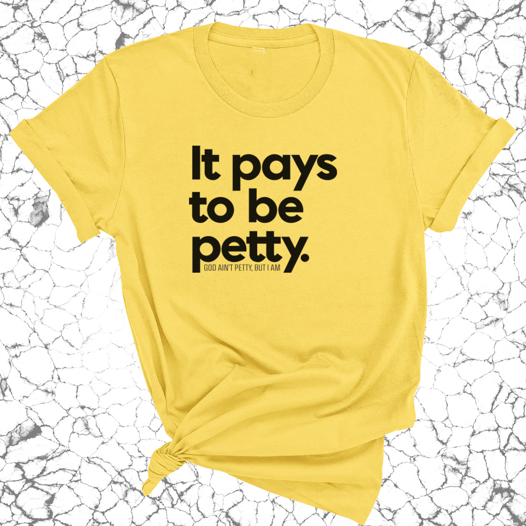 It Pays to be Petty Unisex Tee-T-Shirt-The Original God Ain't Petty But I Am