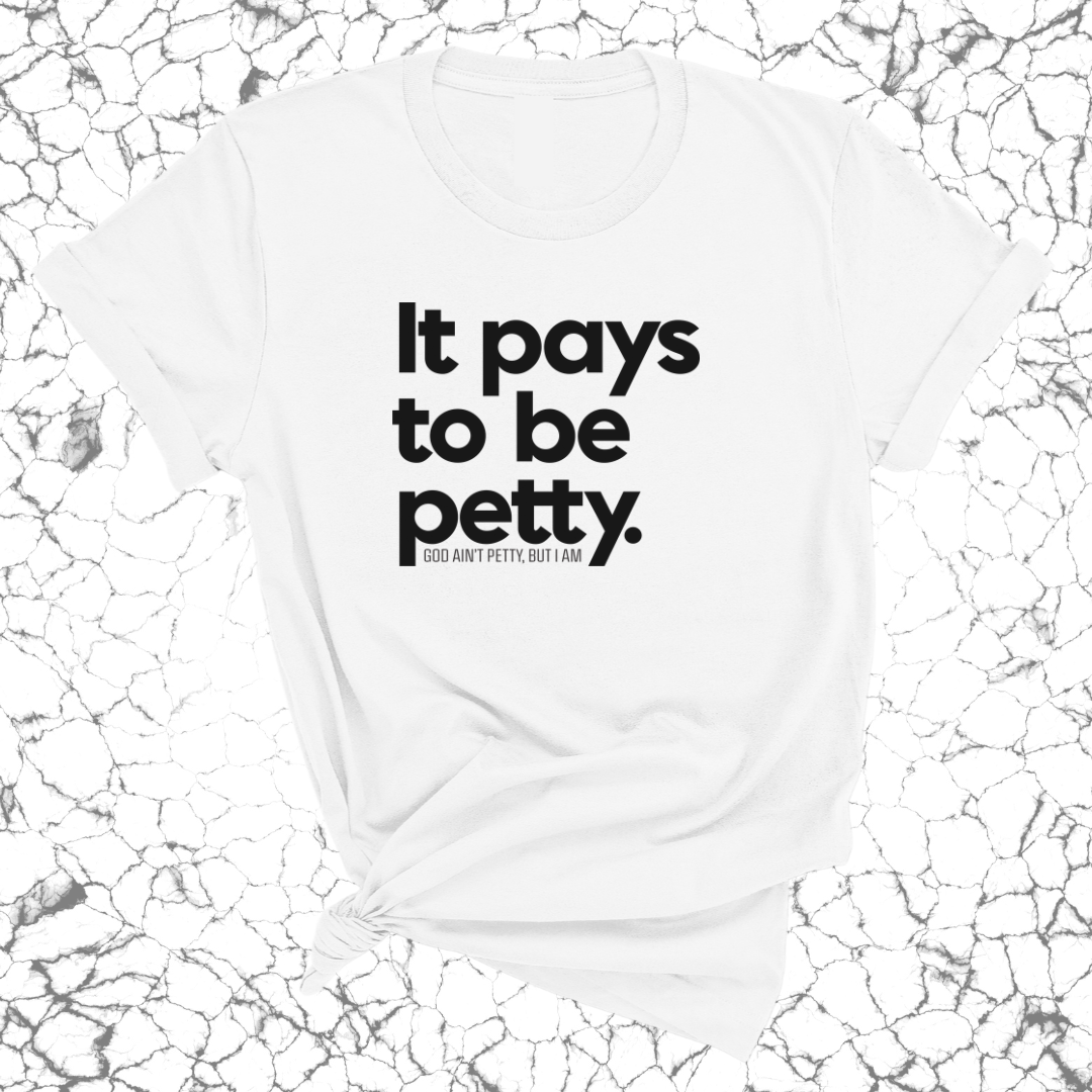 It Pays to be Petty Unisex Tee-T-Shirt-The Original God Ain't Petty But I Am