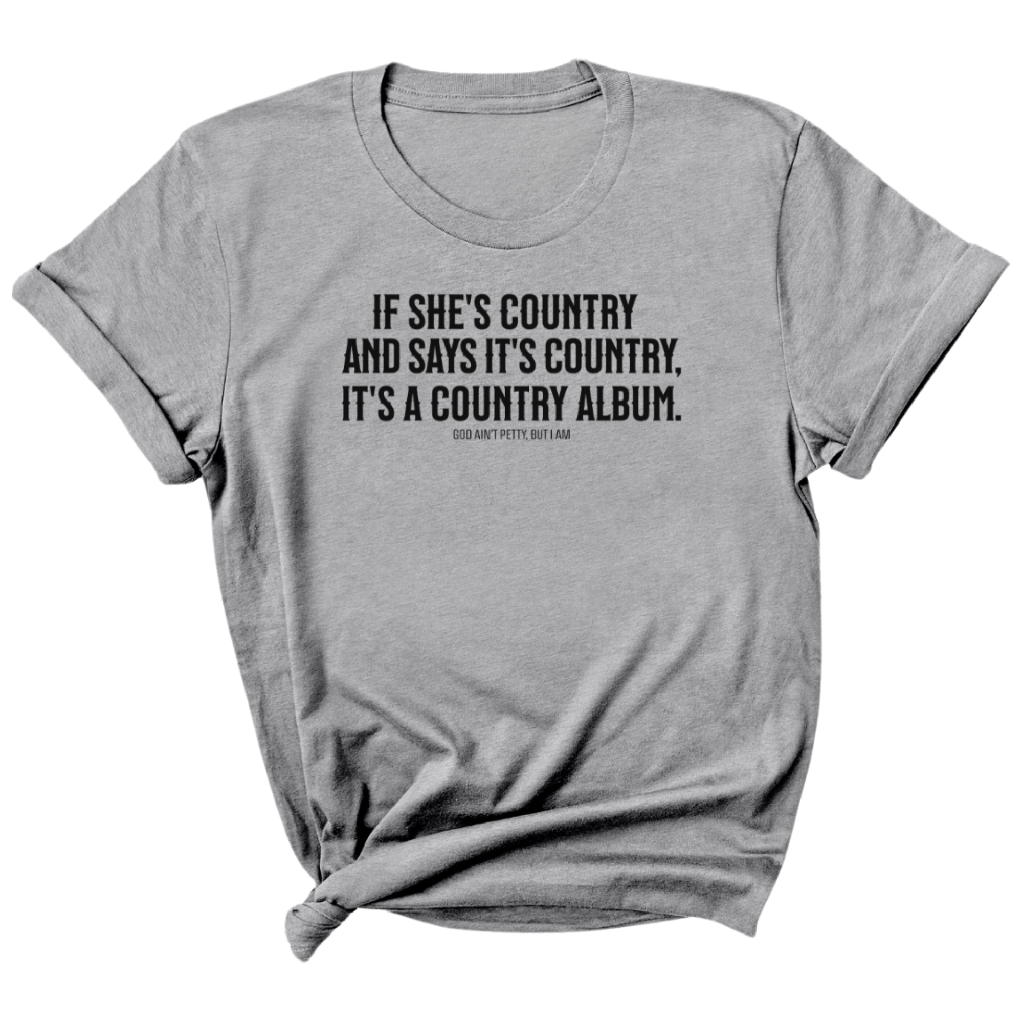 It's a Country Album Unisex Tee-T-Shirt-The Original God Ain't Petty But I Am