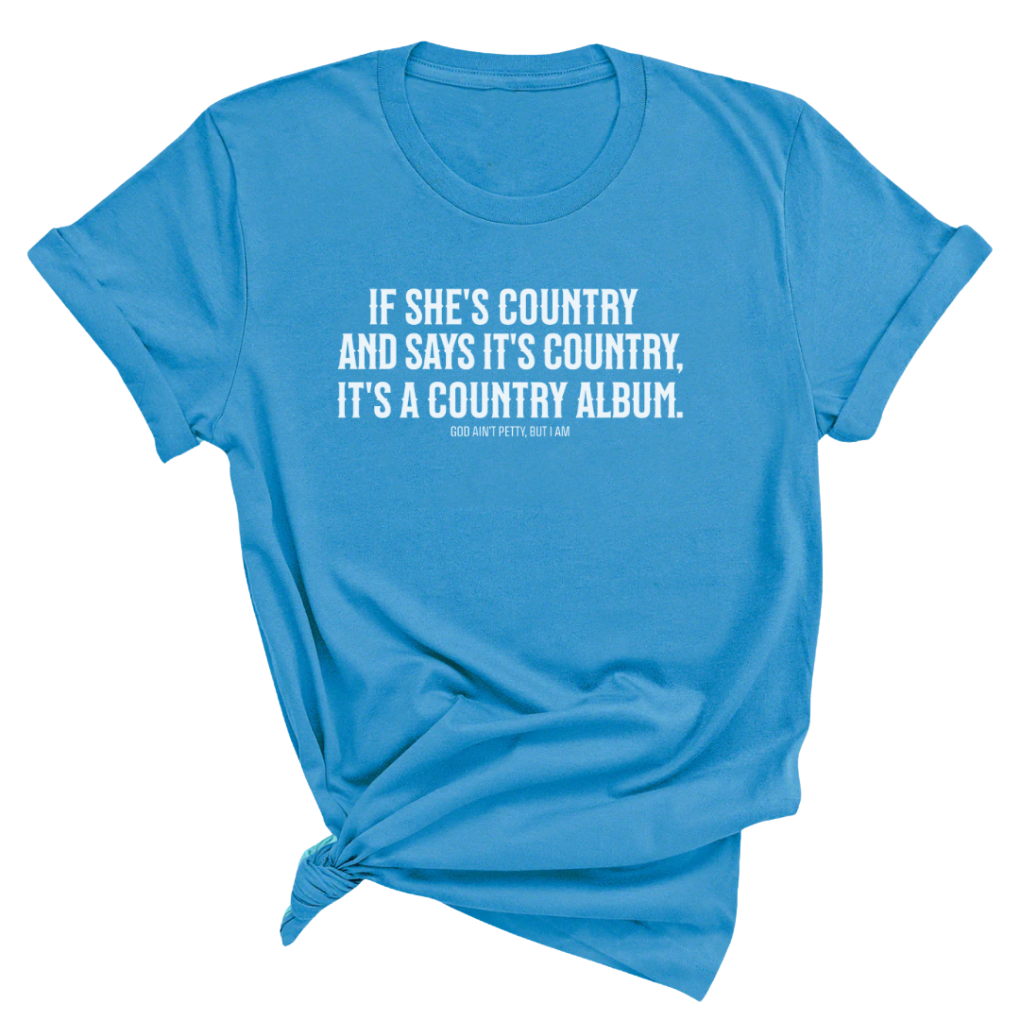 It's a Country Album Unisex Tee-T-Shirt-The Original God Ain't Petty But I Am