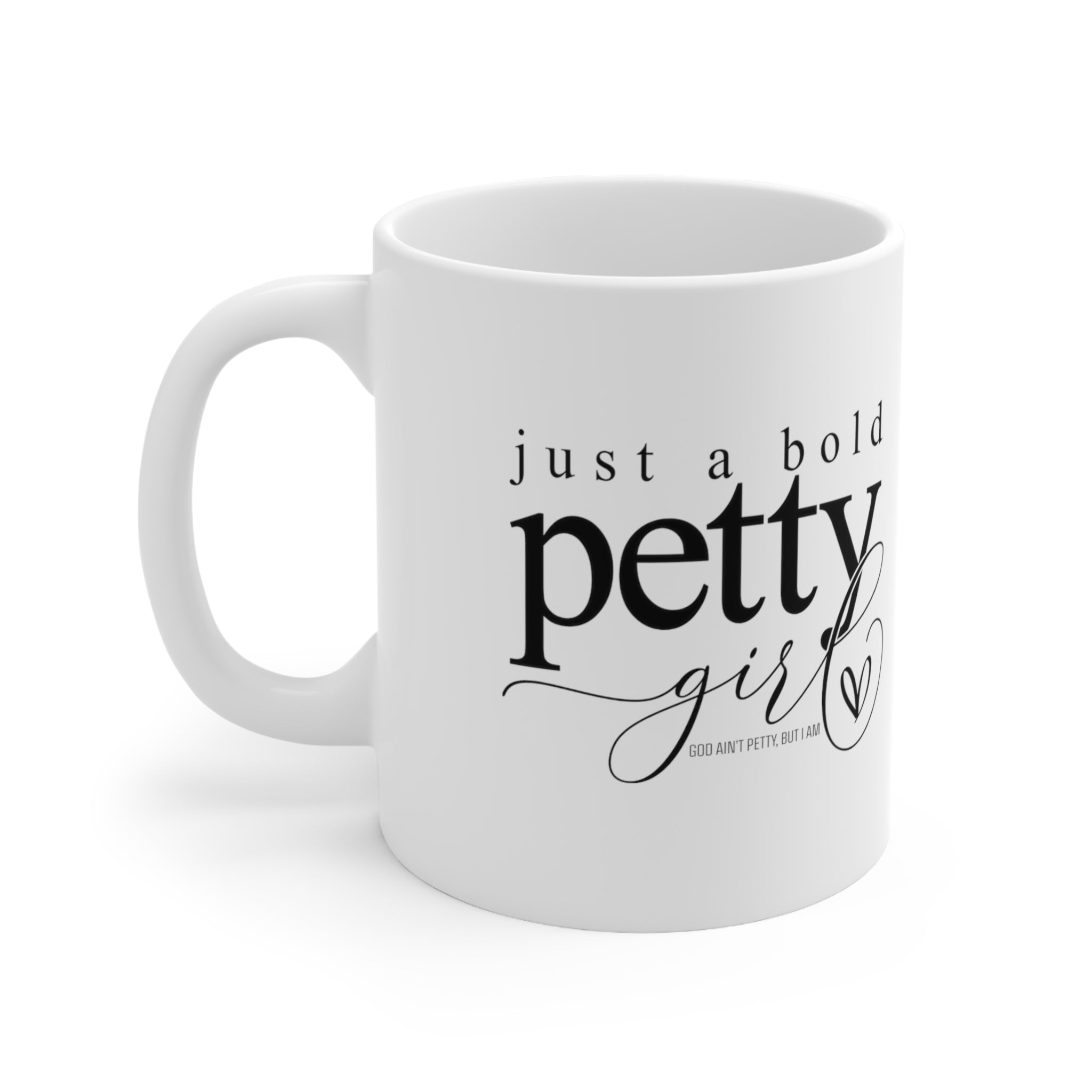 Just a Bold Petty Girl Mug 11oz (White/Black)-Mug-The Original God Ain't Petty But I Am