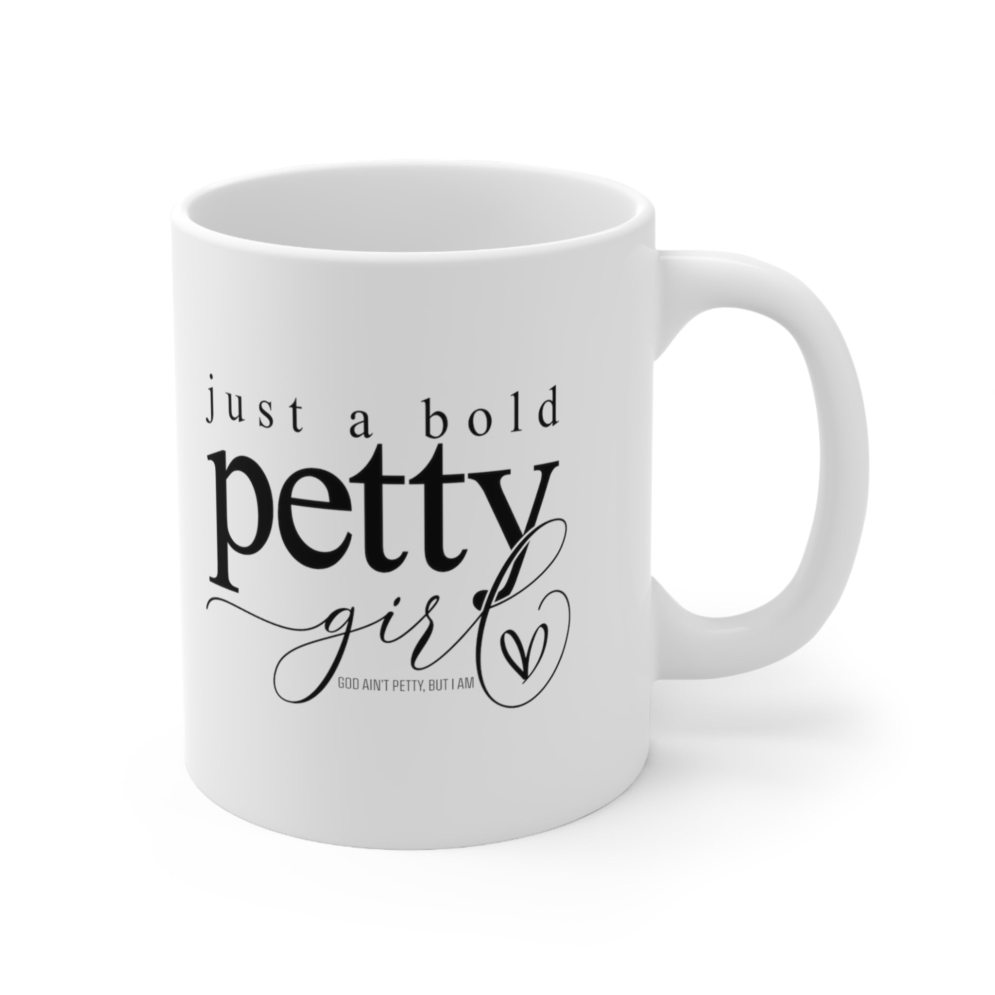 Just a Bold Petty Girl Mug 11oz (White/Black)-Mug-The Original God Ain't Petty But I Am