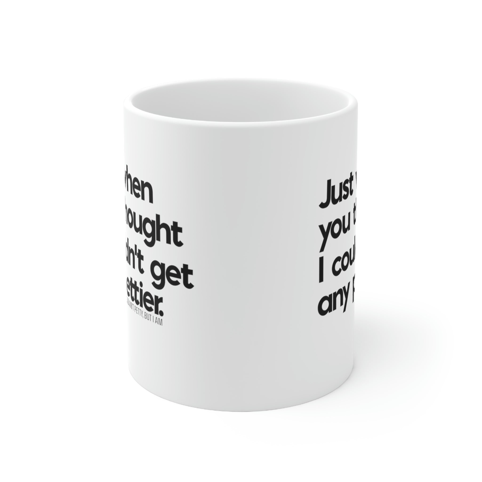 Just when you thought I couldn't get any pettier Mug 11oz (White/Black)-Mug-The Original God Ain't Petty But I Am