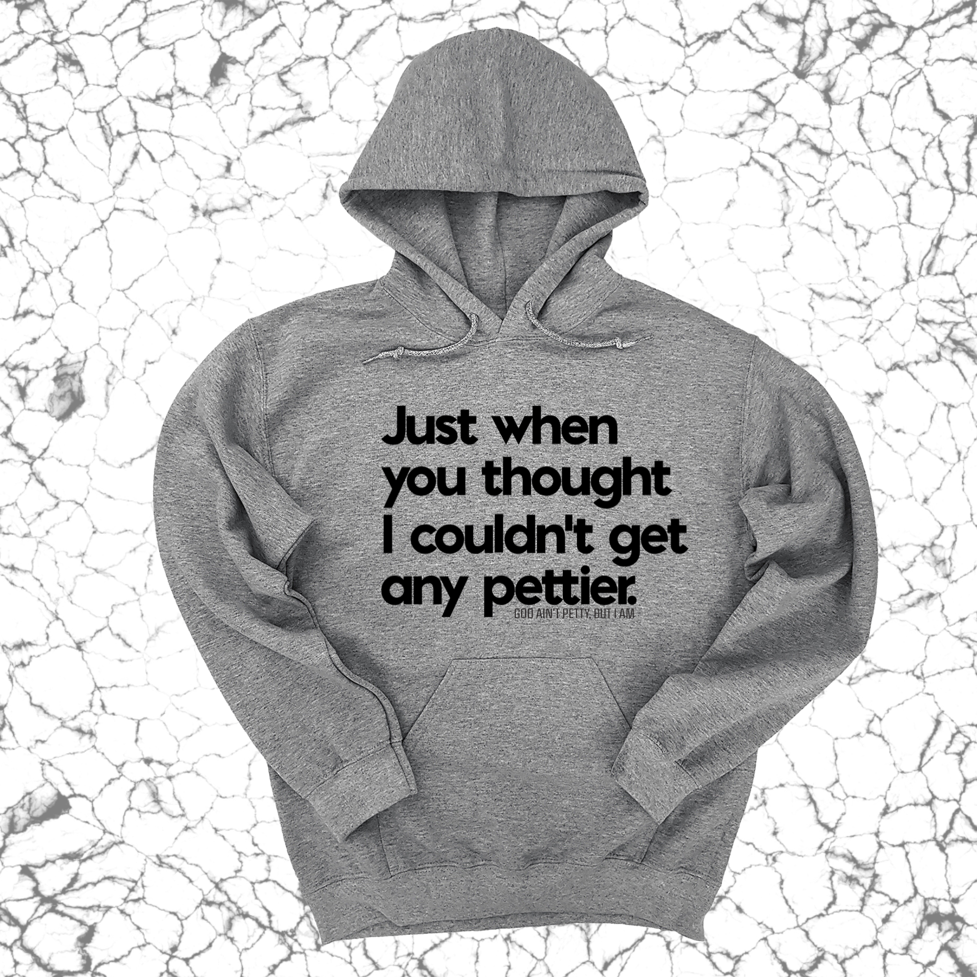 Just when you thought I couldn't get any pettier Unisex Hoodie-Hoodie-The Original God Ain't Petty But I Am