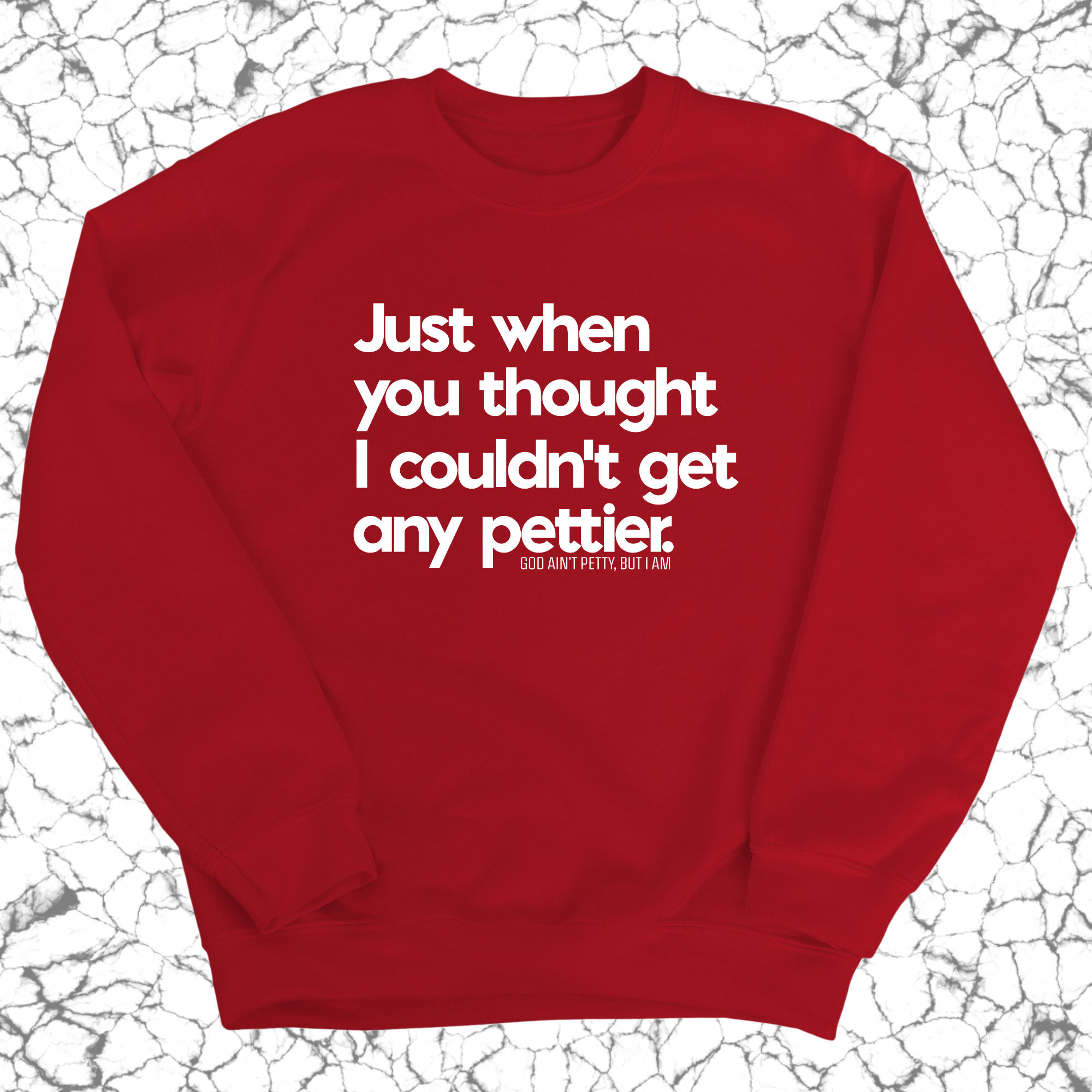 Just when you thought I couldn't get any pettier Unisex Sweatshirt-Sweatshirt-The Original God Ain't Petty But I Am