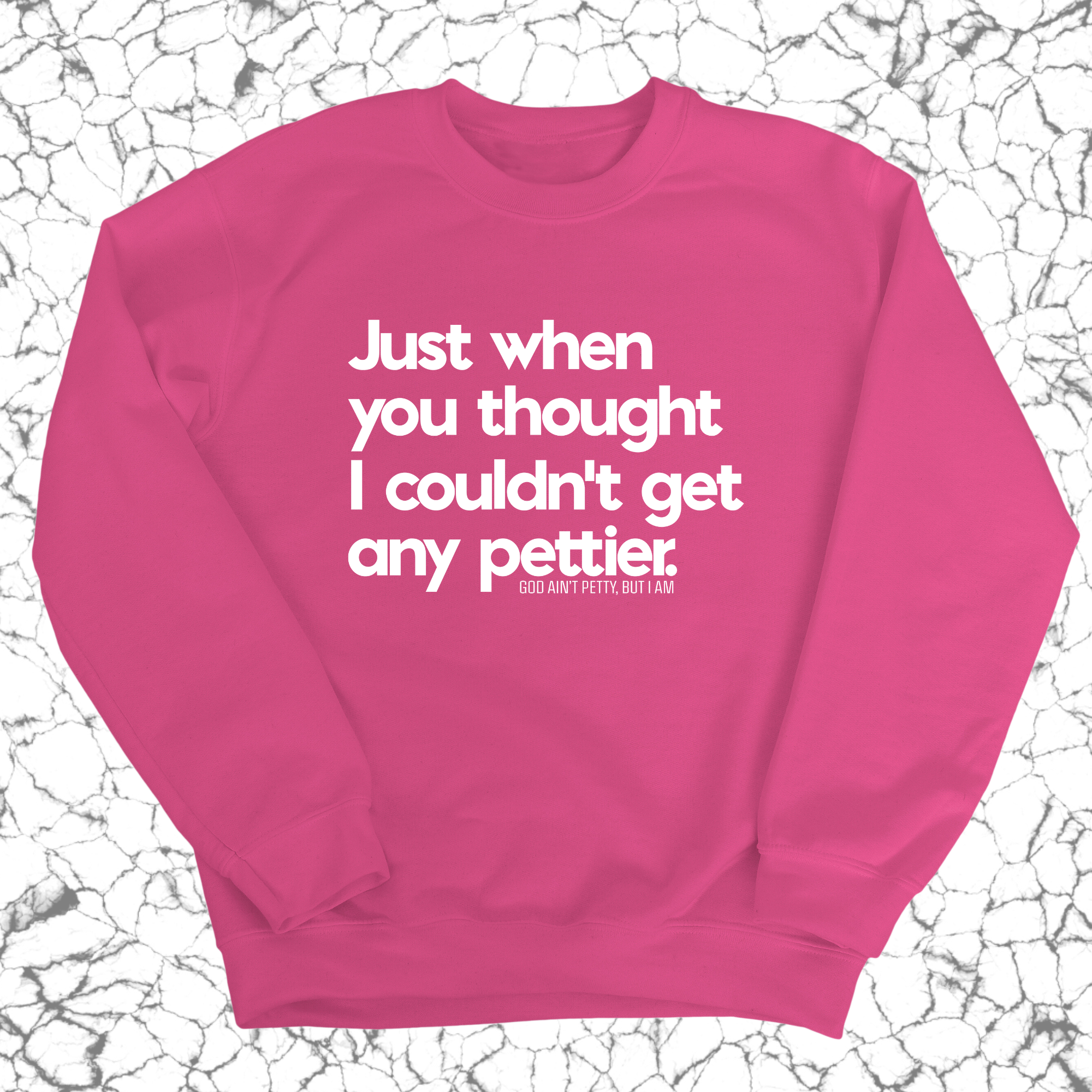 Just when you thought I couldn't get any pettier Unisex Sweatshirt-Sweatshirt-The Original God Ain't Petty But I Am