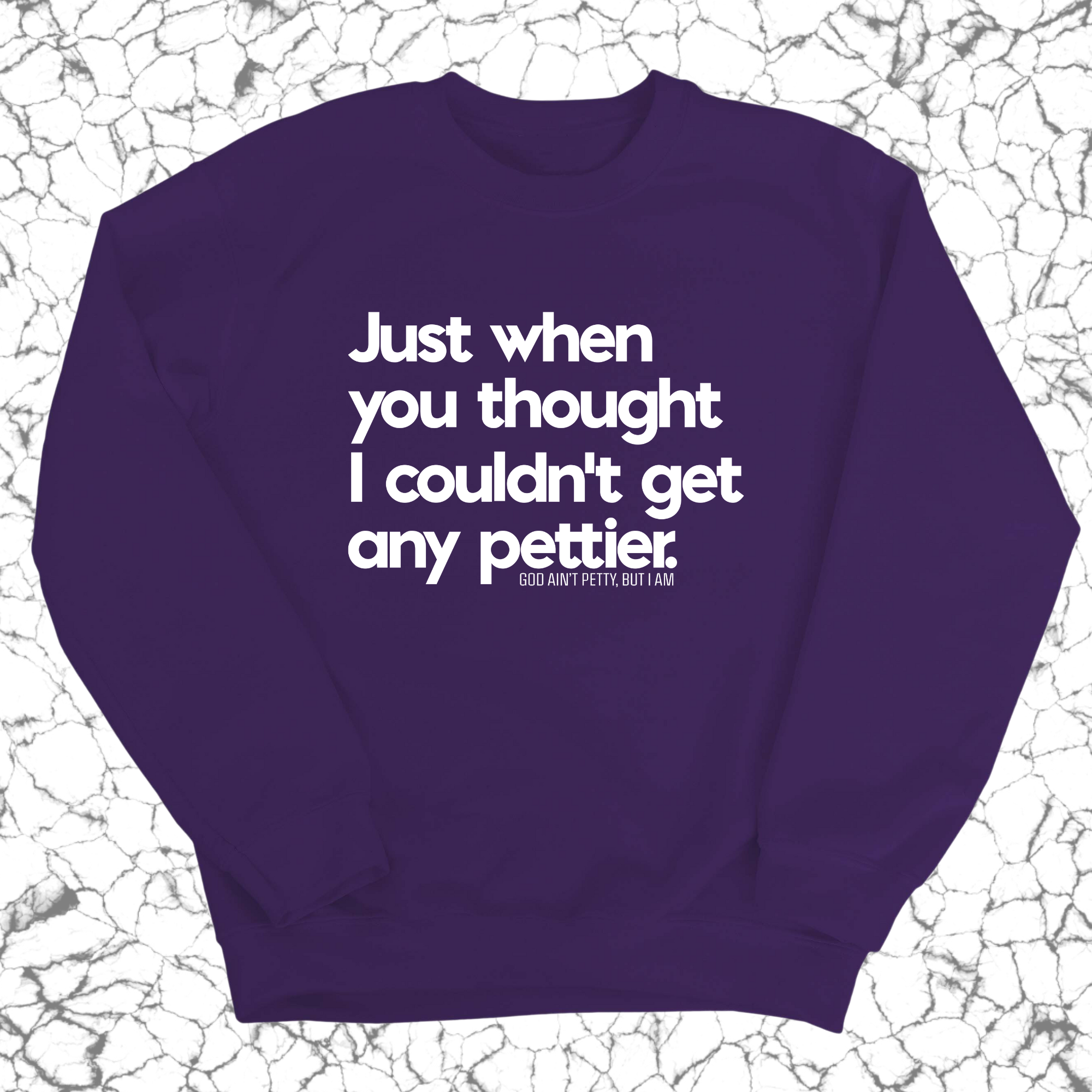 Just when you thought I couldn't get any pettier Unisex Sweatshirt-Sweatshirt-The Original God Ain't Petty But I Am