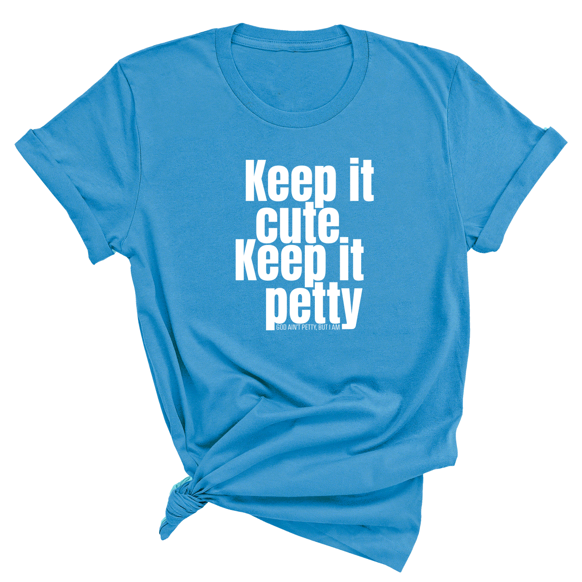 Keep It Cute, Keep It Petty Unisex Tee-T-Shirt-The Original God Ain't Petty But I Am