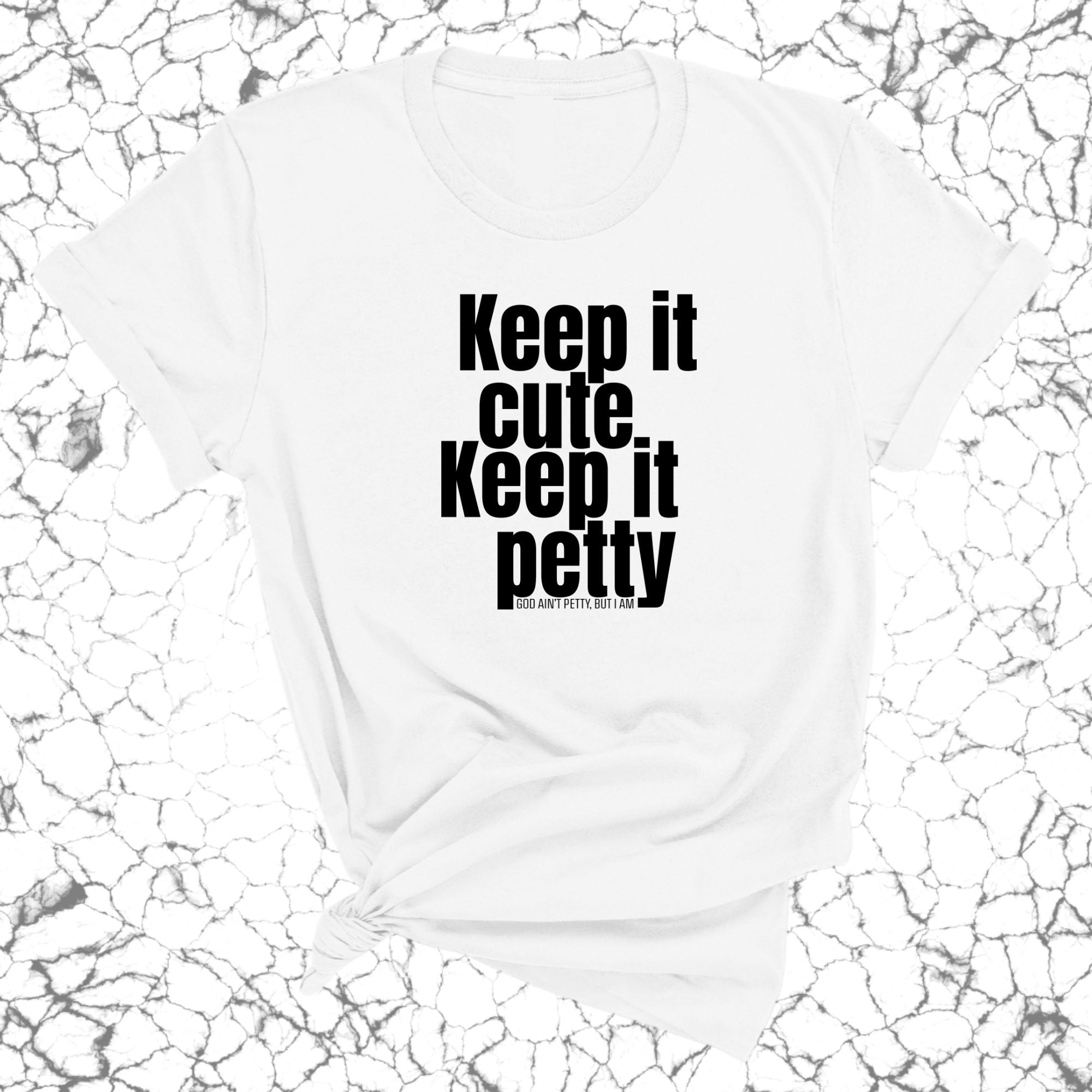 Keep It Cute, Keep It Petty Unisex Tee-T-Shirt-The Original God Ain't Petty But I Am