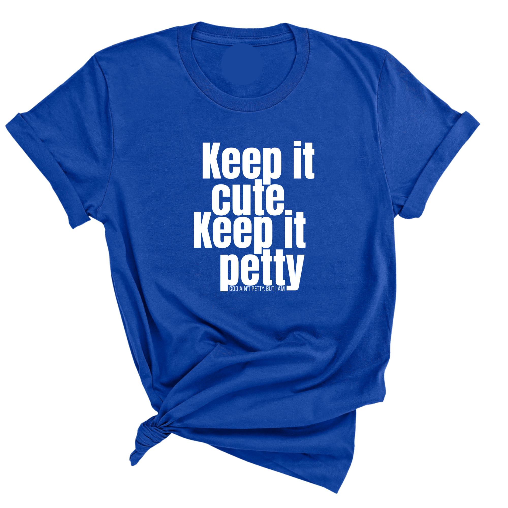 Keep It Cute, Keep It Petty Unisex Tee-T-Shirt-The Original God Ain't Petty But I Am