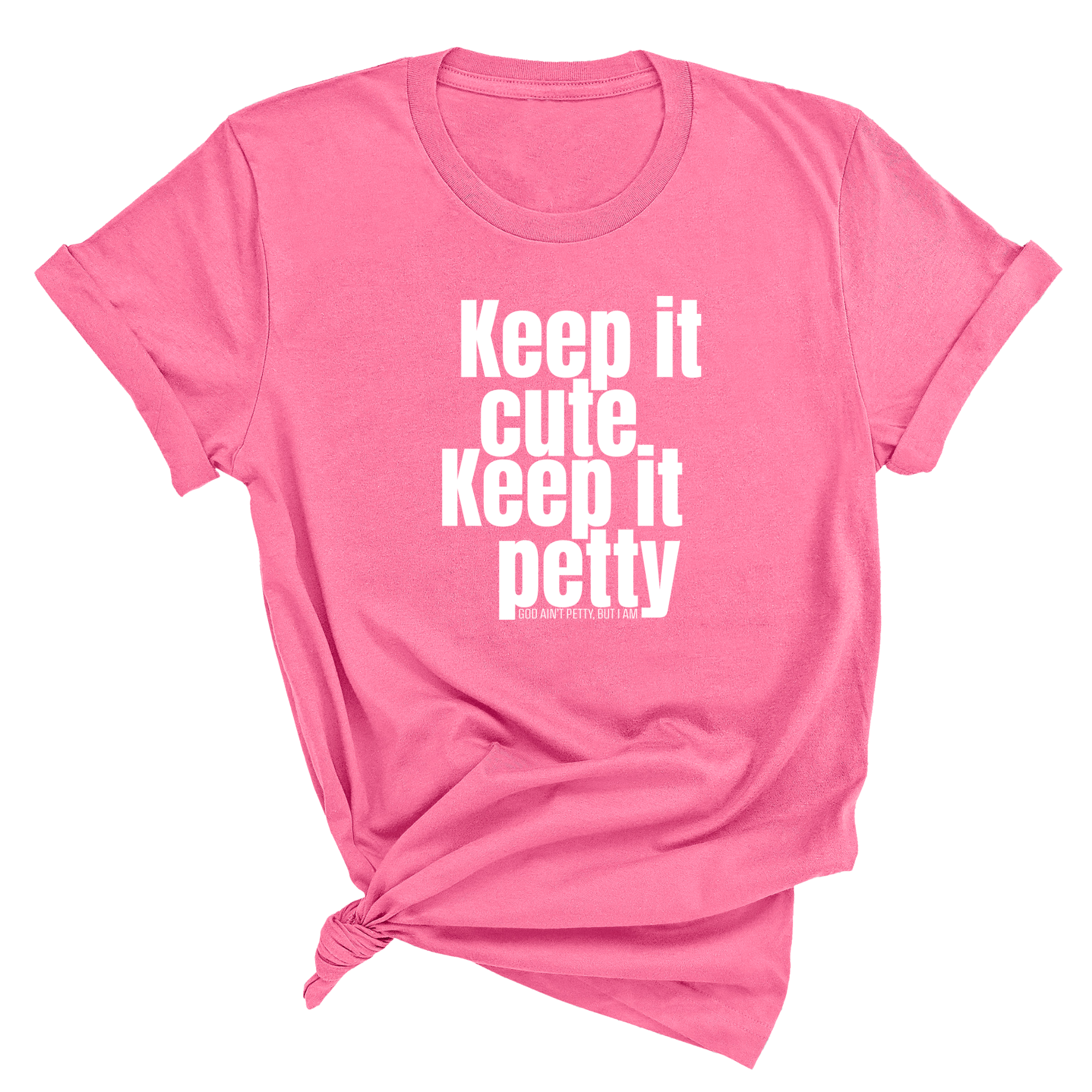 Keep It Cute, Keep It Petty Unisex Tee-T-Shirt-The Original God Ain't Petty But I Am