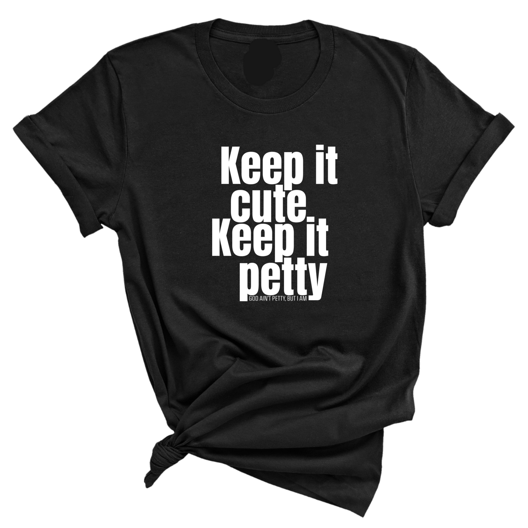 Keep It Cute, Keep It Petty Unisex Tee-T-Shirt-The Original God Ain't Petty But I Am