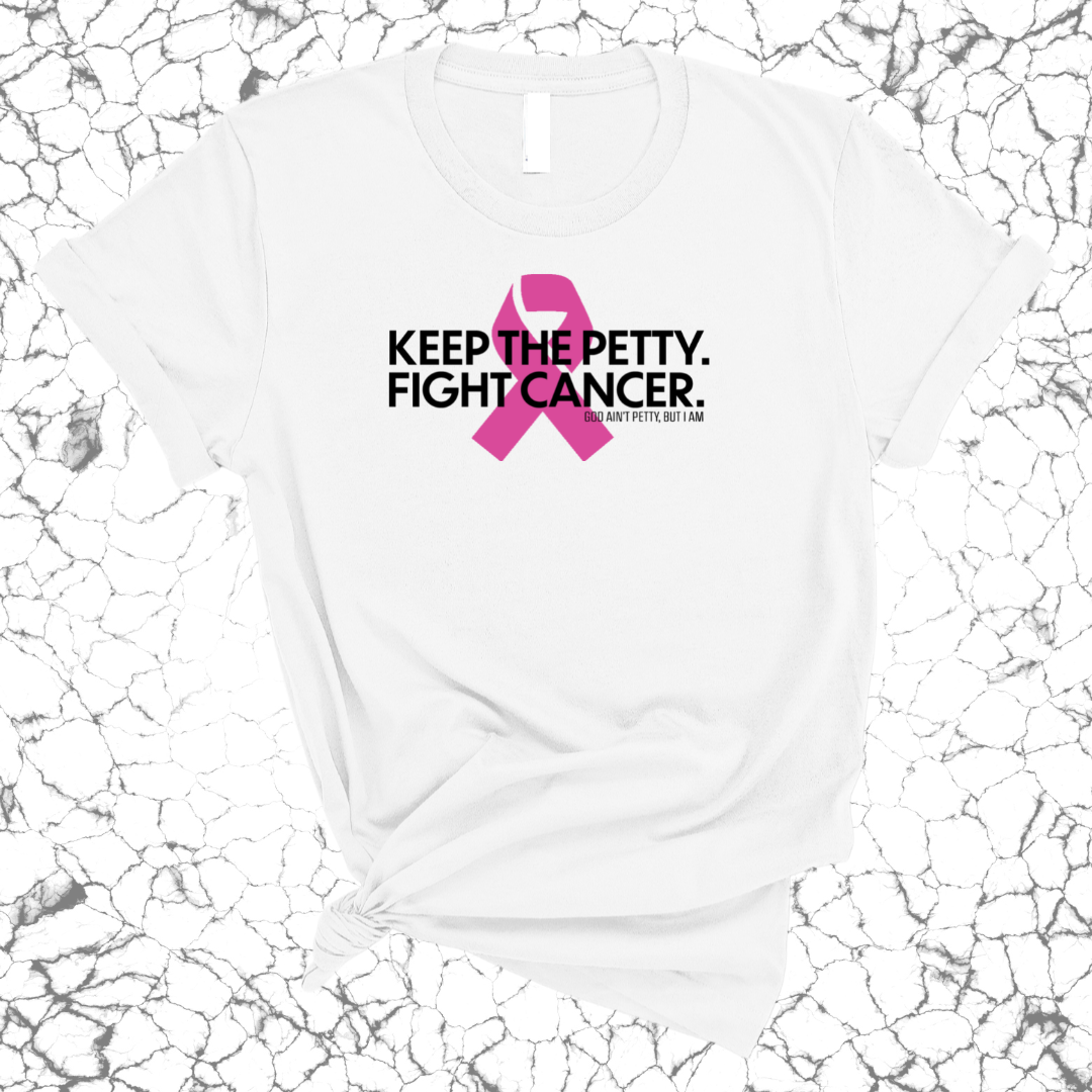 Keep the Petty. Fight Cancer. Unisex Tee-T-Shirt-The Original God Ain't Petty But I Am