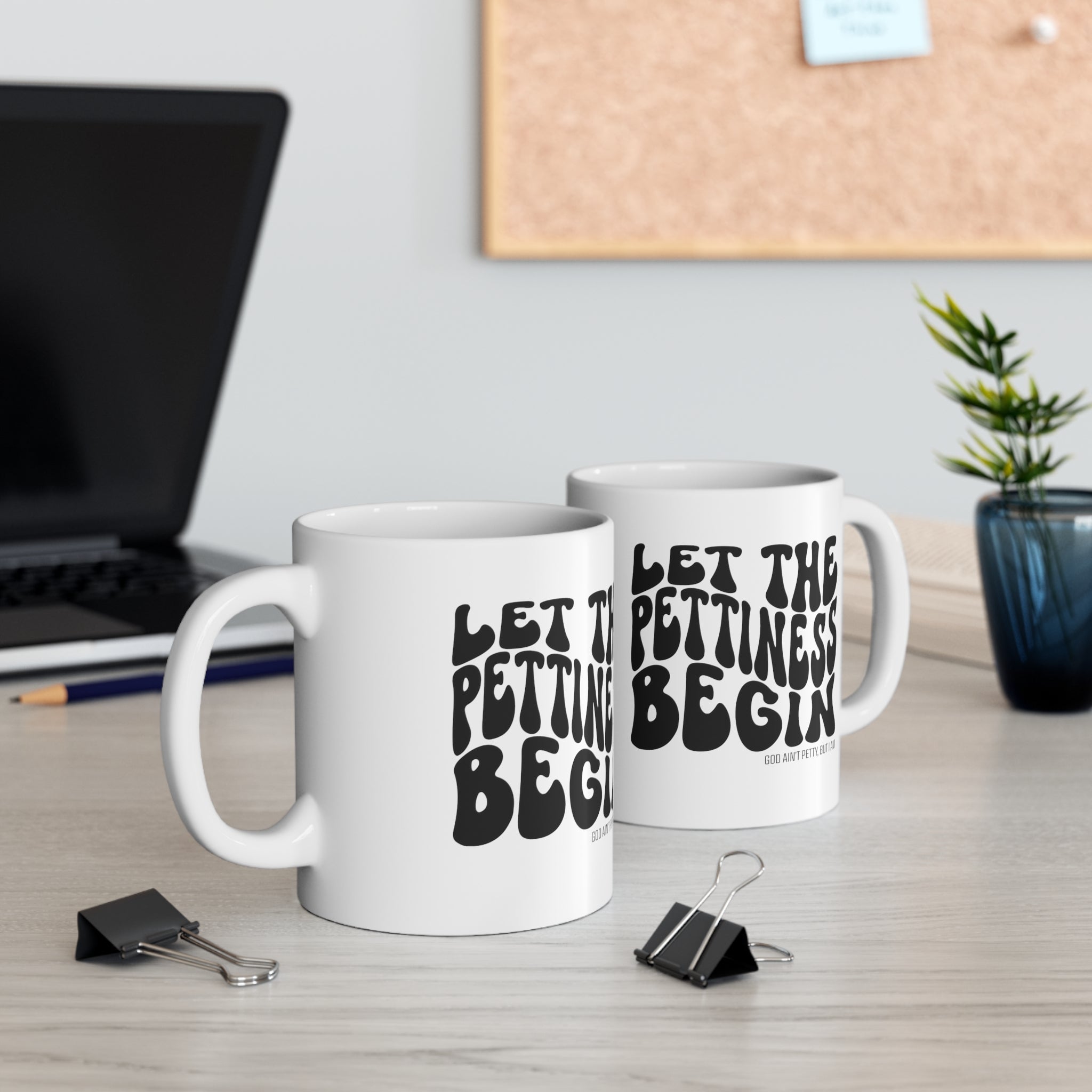 Let the Pettiness Begin Mug 11oz (White/Black)-Mug-The Original God Ain't Petty But I Am