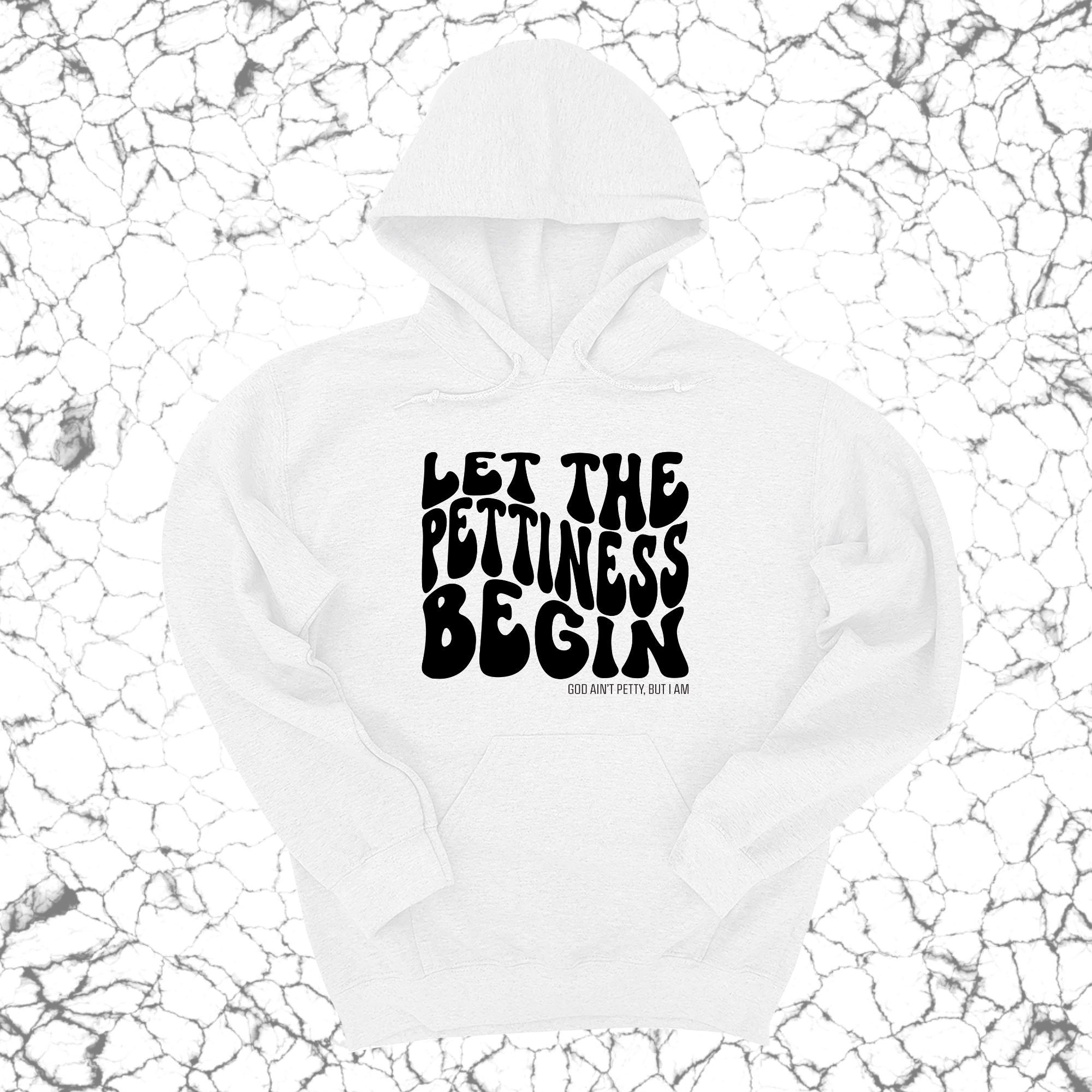 Let the Pettiness Begin Unisex Hoodie-Hoodie-The Original God Ain't Petty But I Am