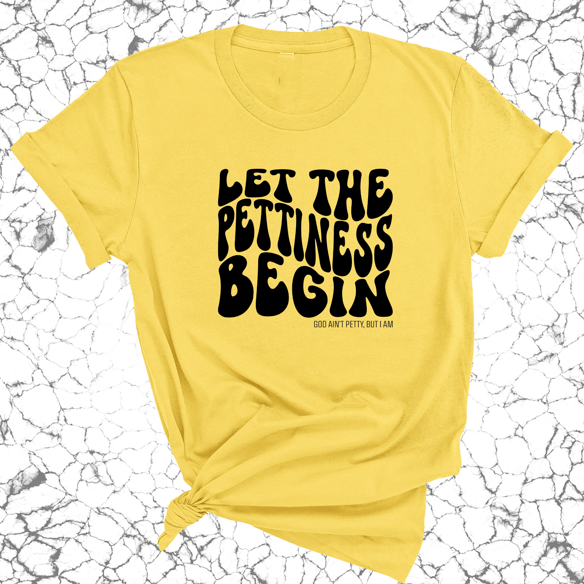 Let the Pettiness Begin Unisex Tee-T-Shirt-The Original God Ain't Petty But I Am