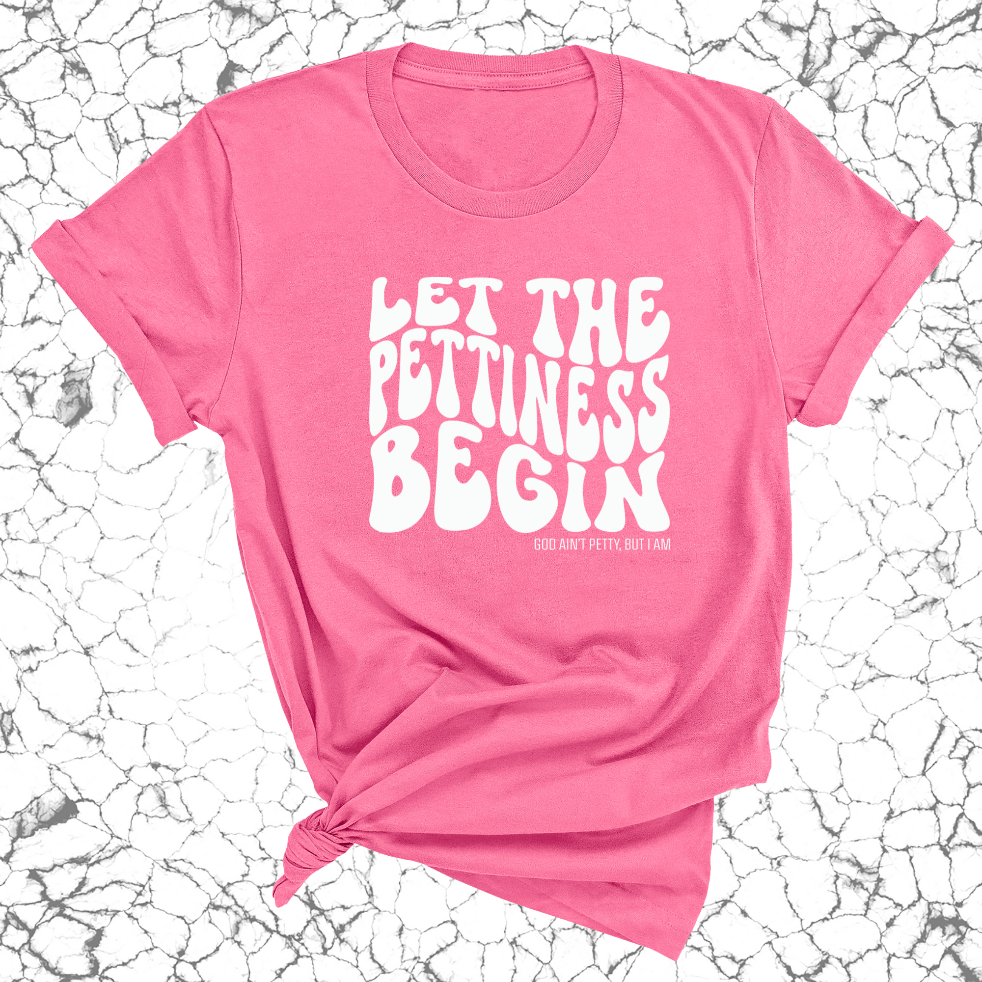 Let the Pettiness Begin Unisex Tee-T-Shirt-The Original God Ain't Petty But I Am