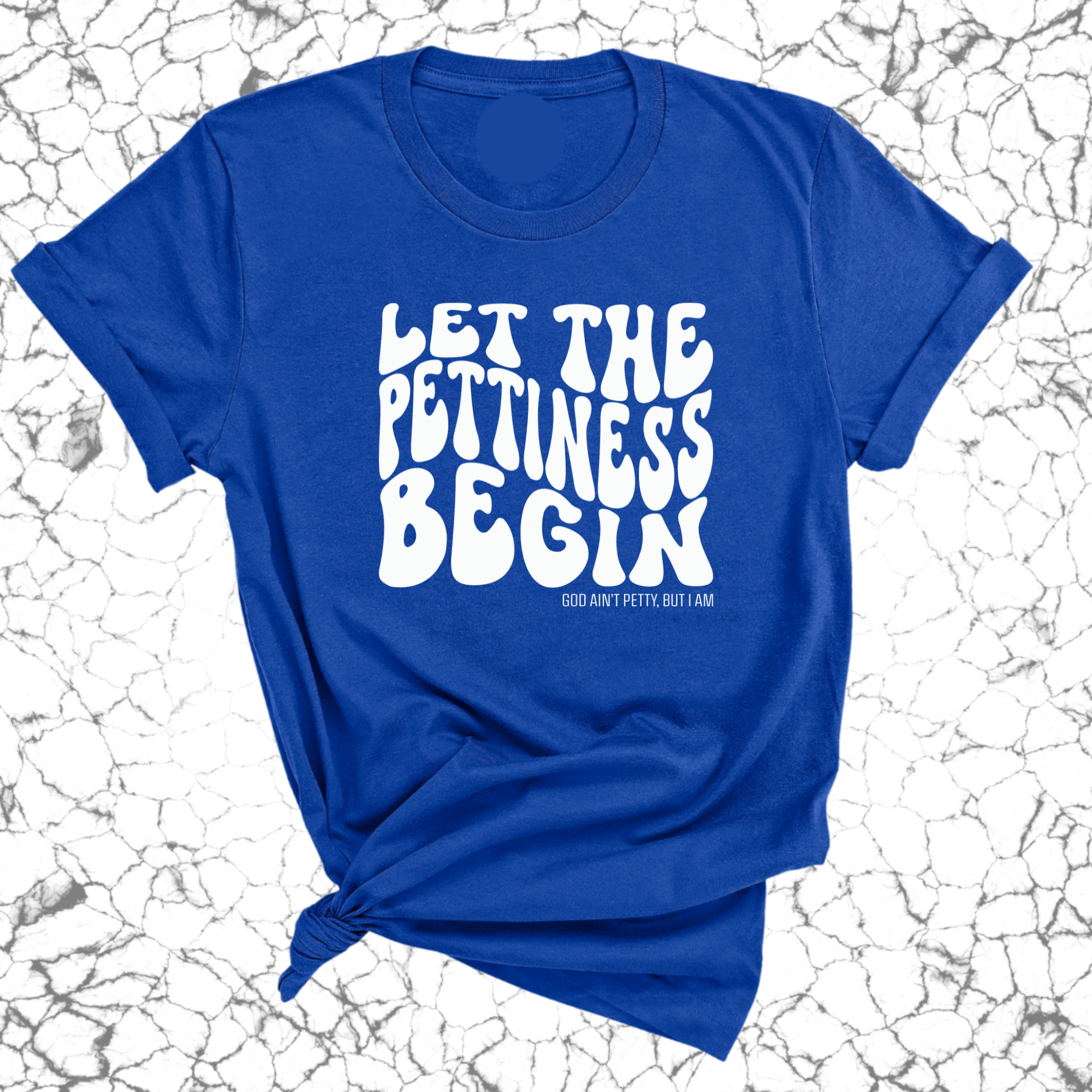 Let the Pettiness Begin Unisex Tee-T-Shirt-The Original God Ain't Petty But I Am