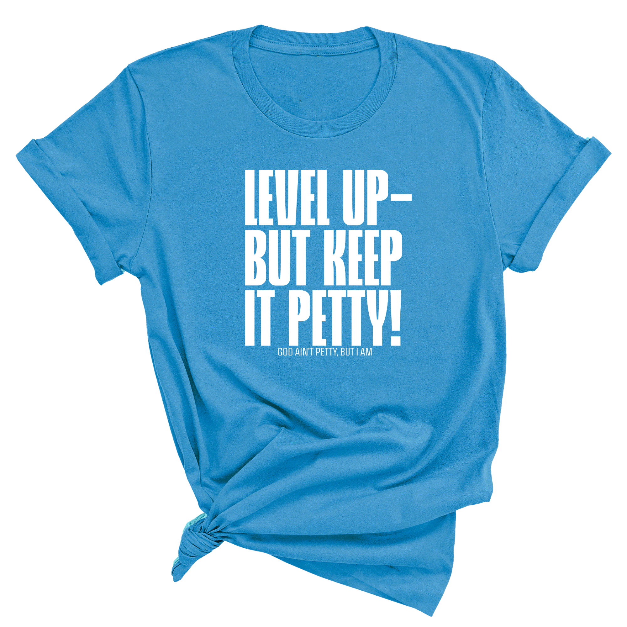 Level Up Keep it Petty Unisex Tee-T-Shirt-The Original God Ain't Petty But I Am