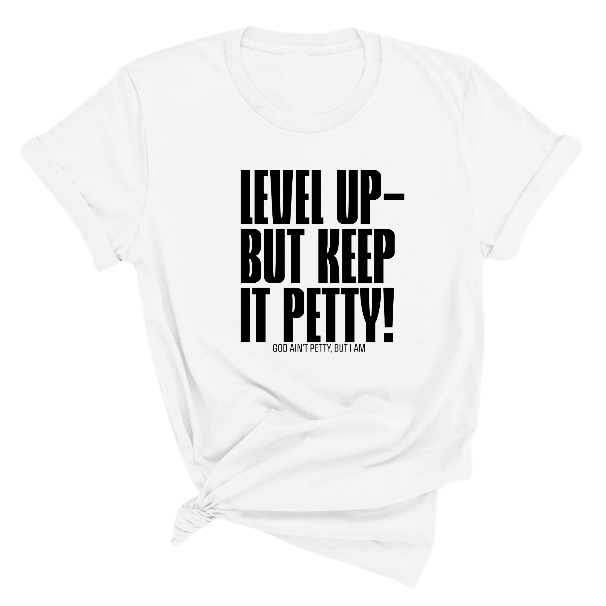 Level Up Keep it Petty Unisex Tee-T-Shirt-The Original God Ain't Petty But I Am