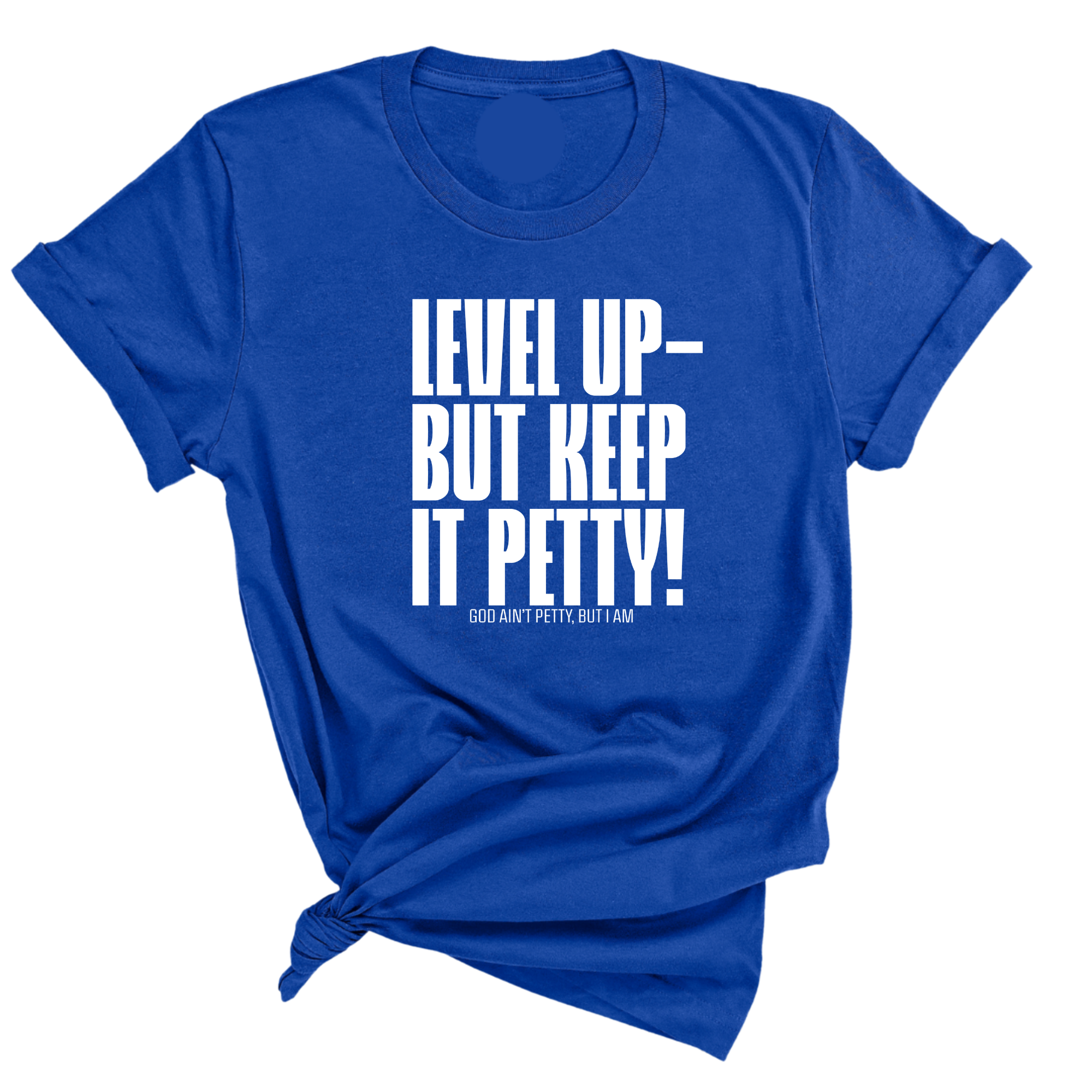 Level Up Keep it Petty Unisex Tee-T-Shirt-The Original God Ain't Petty But I Am