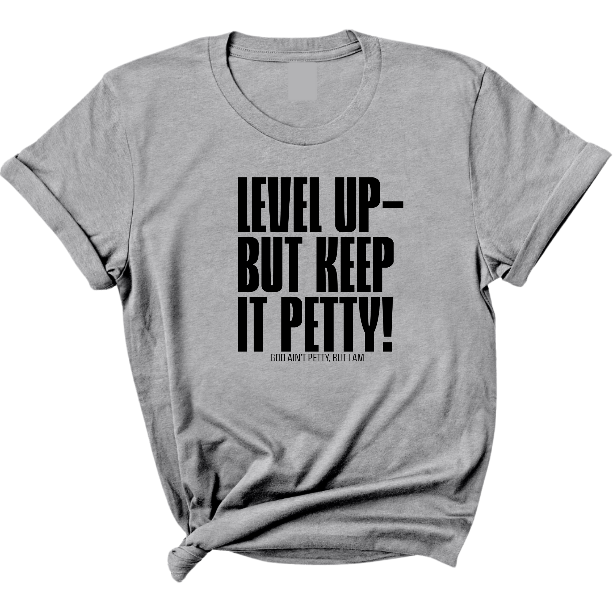 Level Up Keep it Petty Unisex Tee-T-Shirt-The Original God Ain't Petty But I Am