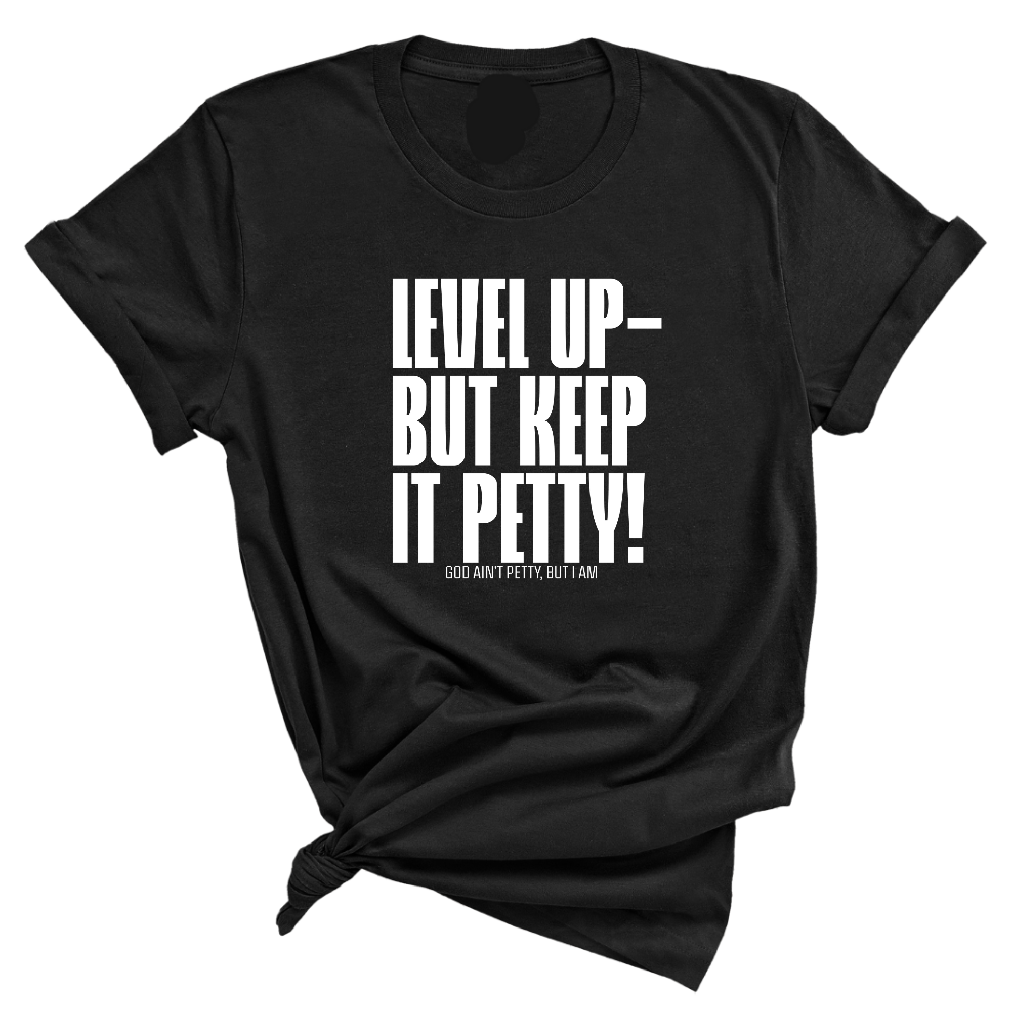 Level Up Keep it Petty Unisex Tee-T-Shirt-The Original God Ain't Petty But I Am