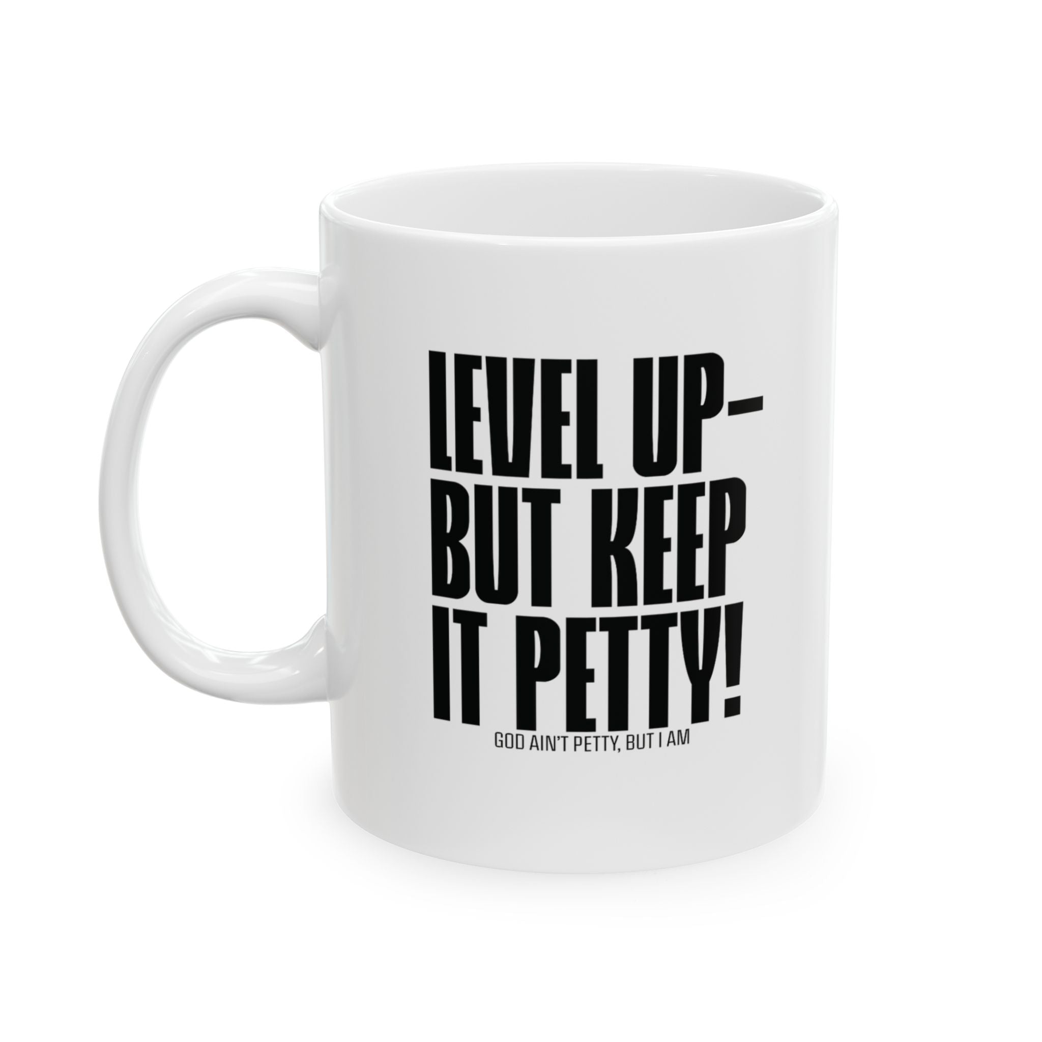 Level Up but Keep it Petty Mug 11oz (White & Black)-Mug-The Original God Ain't Petty But I Am