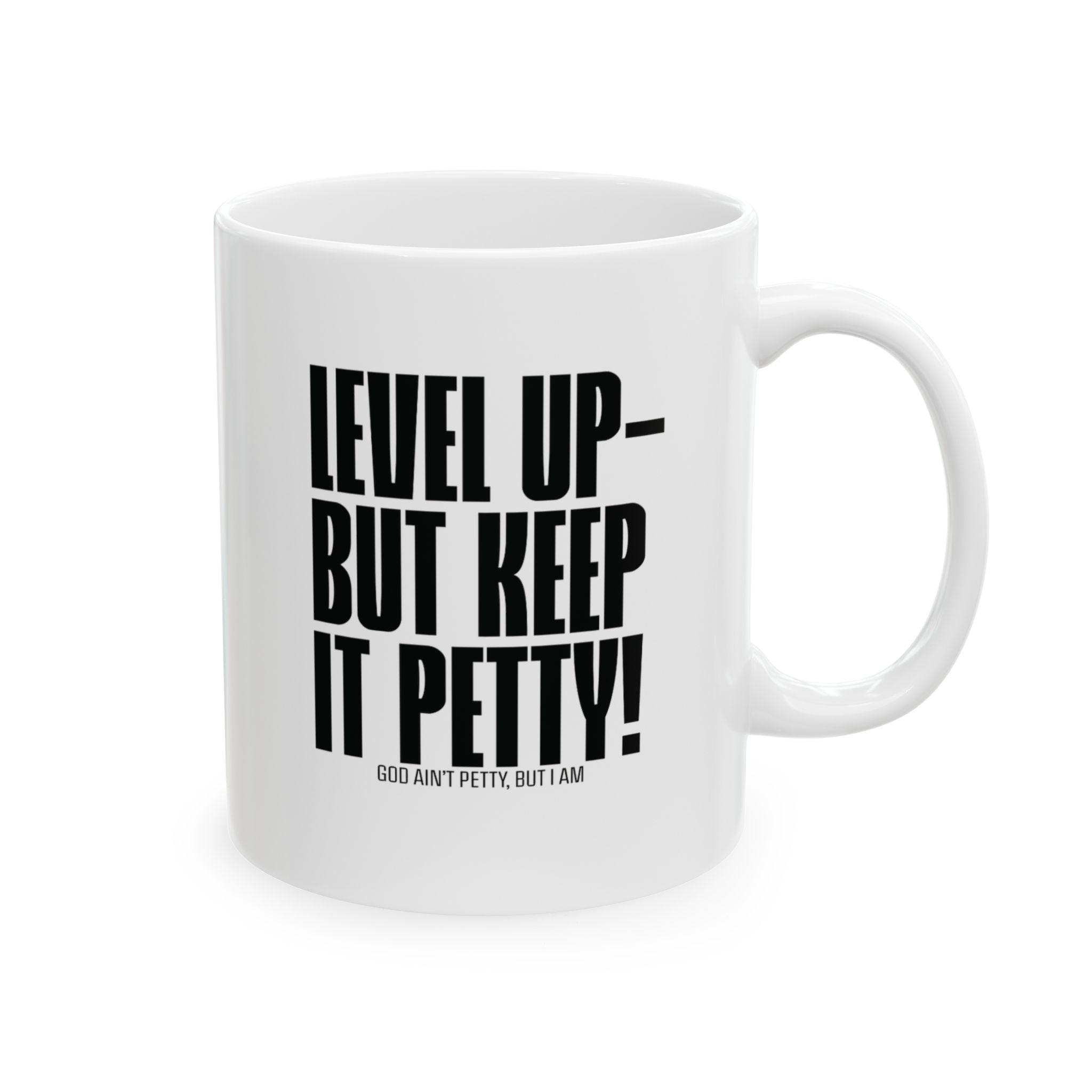 Level Up but Keep it Petty Mug 11oz (White & Black)-Mug-The Original God Ain't Petty But I Am