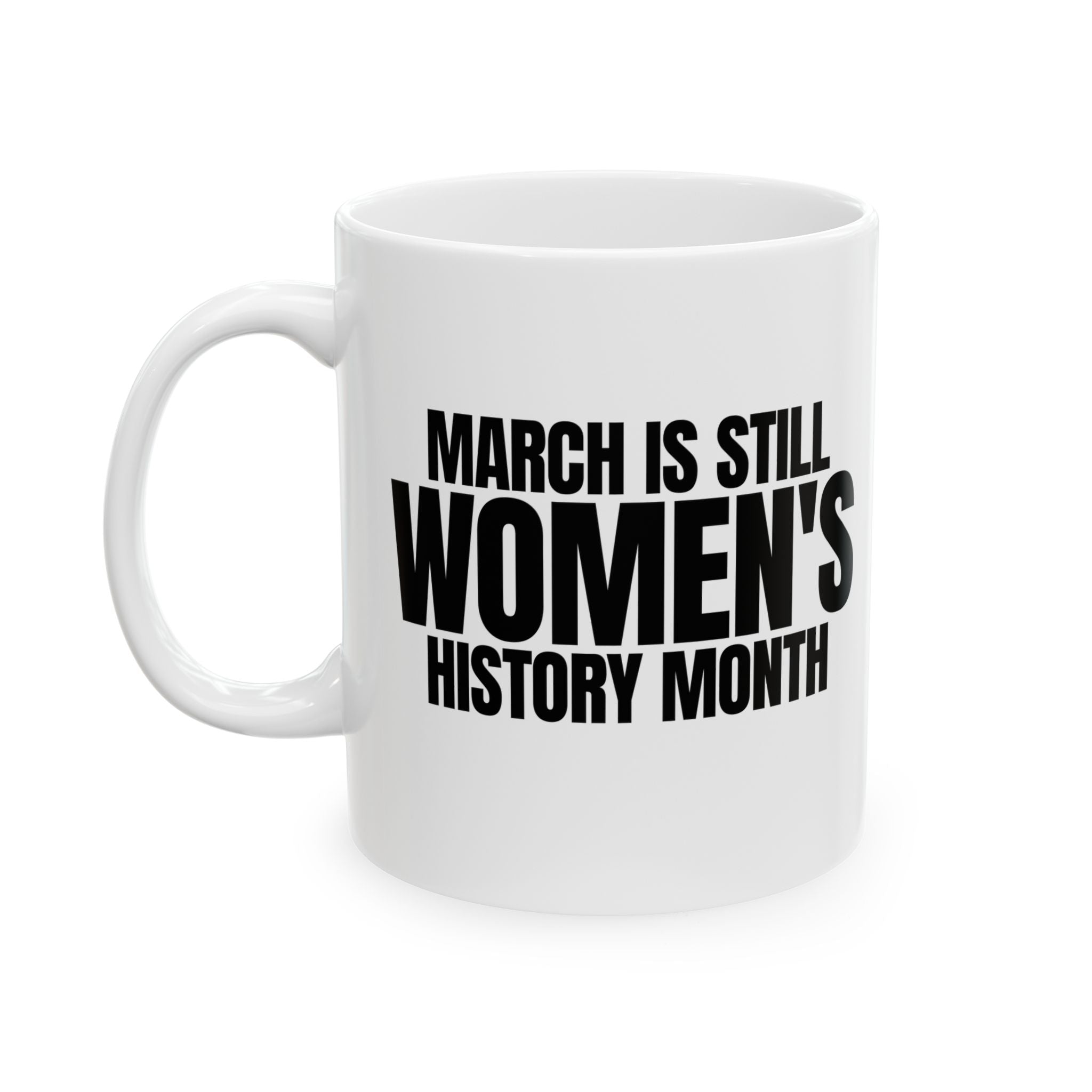 March is still Women's History Month Mug 11oz (White & Black )-Mug-The Original God Ain't Petty But I Am