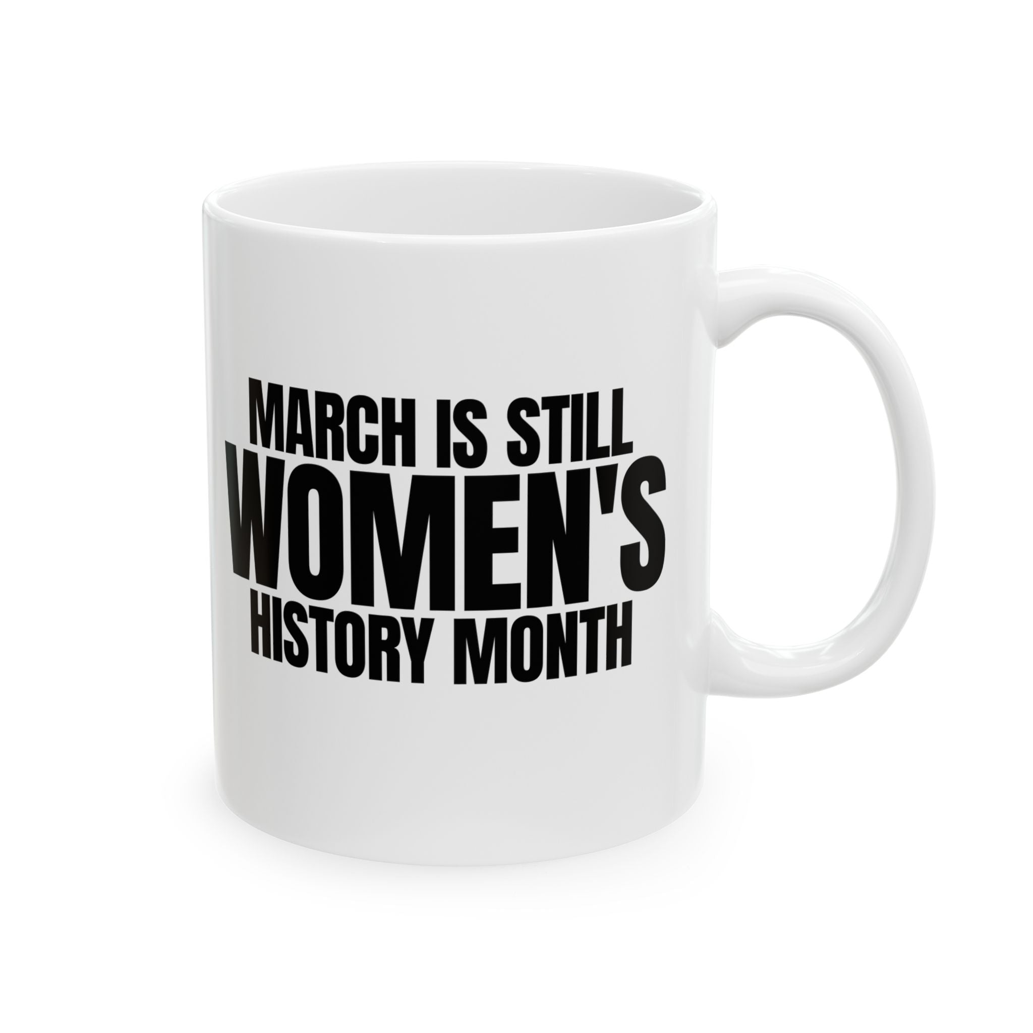 March is still Women's History Month Mug 11oz (White & Black )-Mug-The Original God Ain't Petty But I Am