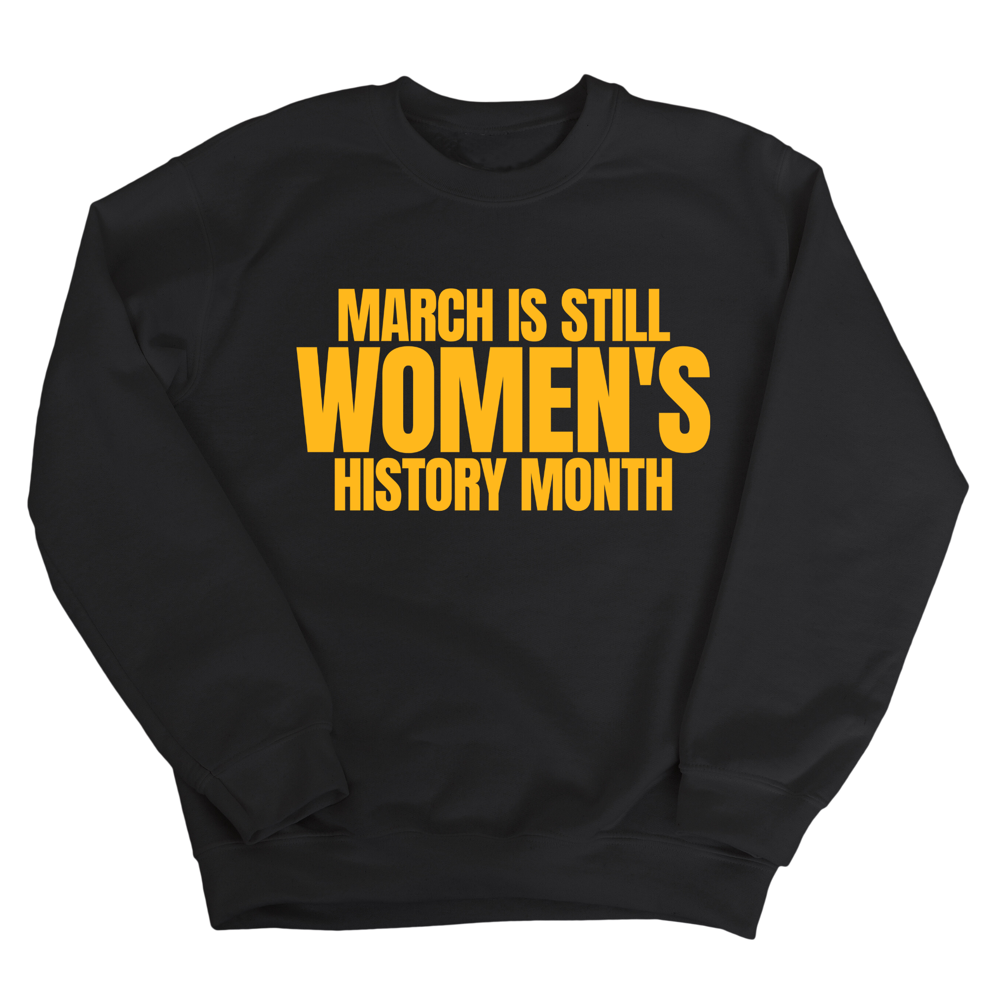 March is still Women's History Month Unisex Sweatshirt (NEW COLORWAYS)-Sweatshirt-The Original God Ain't Petty But I Am